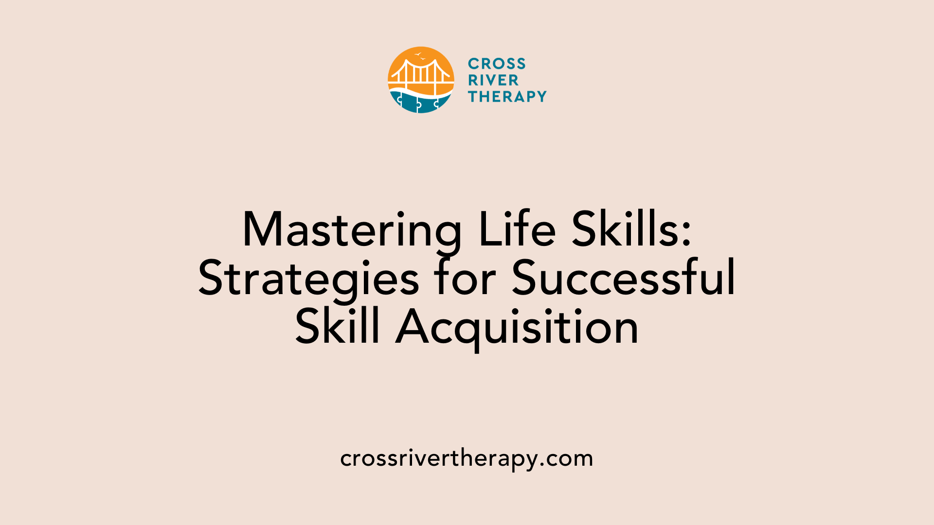 Mastering Life Skills: Strategies for Successful Skill Acquisition