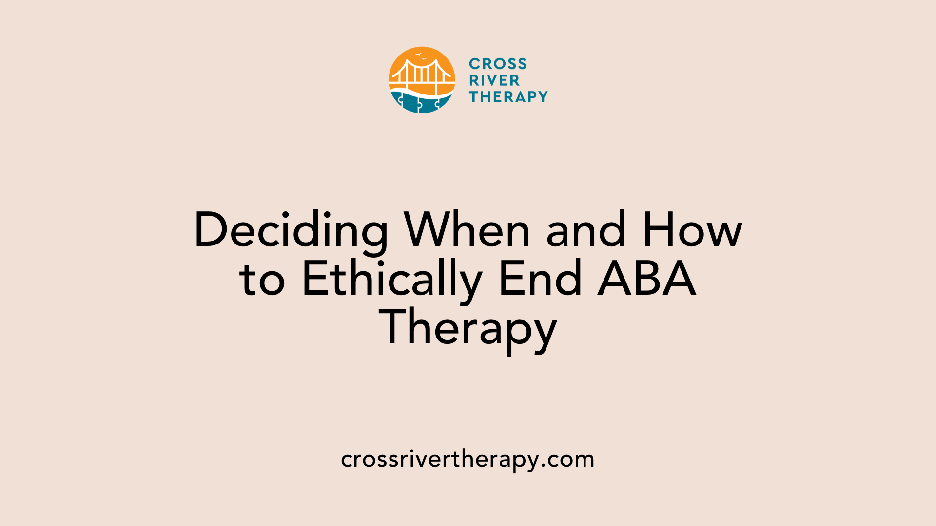 Deciding When and How to Ethically End ABA Therapy