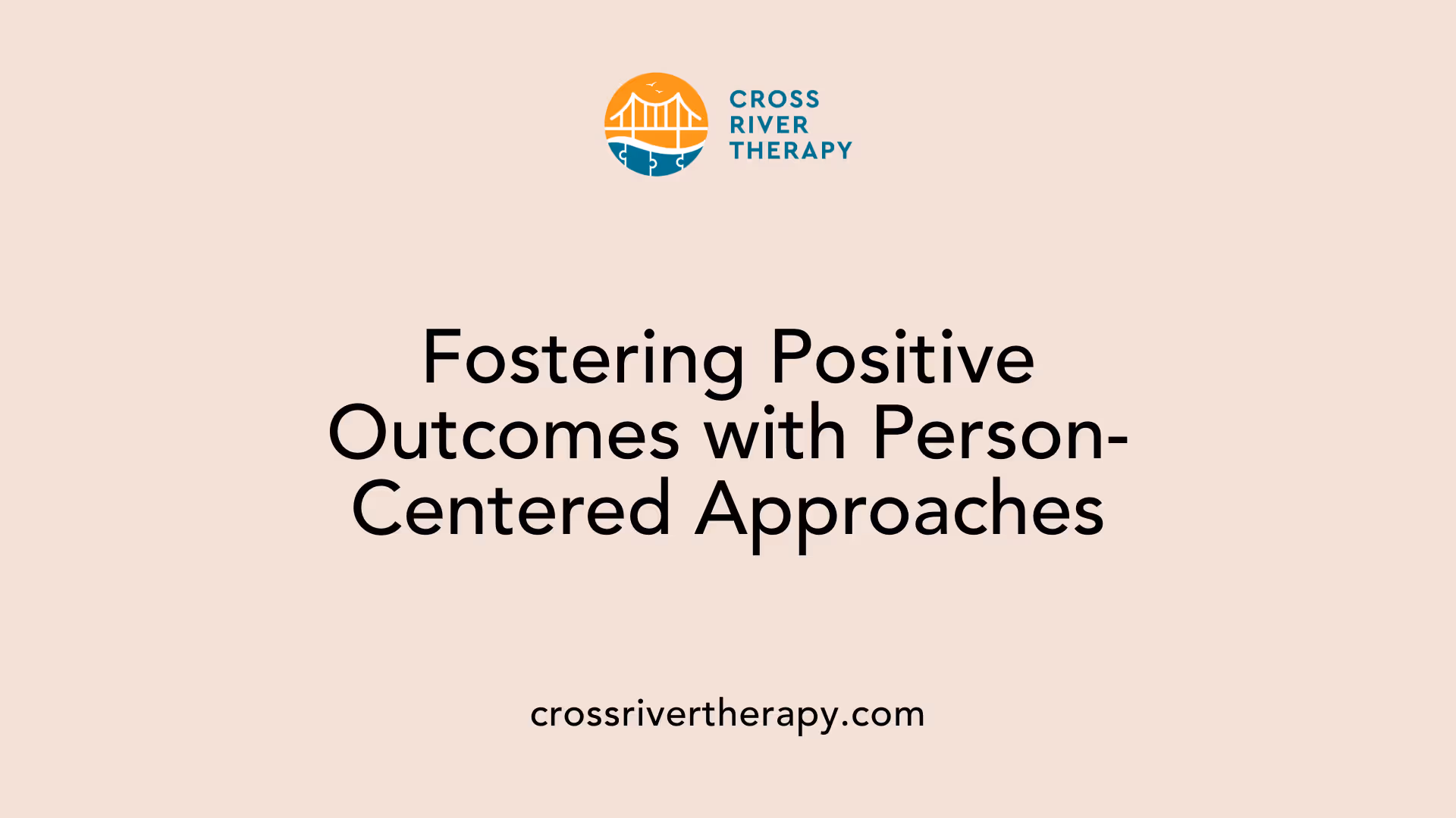Fostering Positive Outcomes with Person-Centered Approaches
