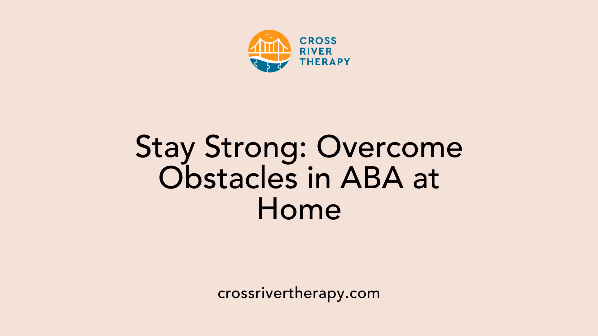 Stay Strong: Overcome Obstacles in ABA at Home