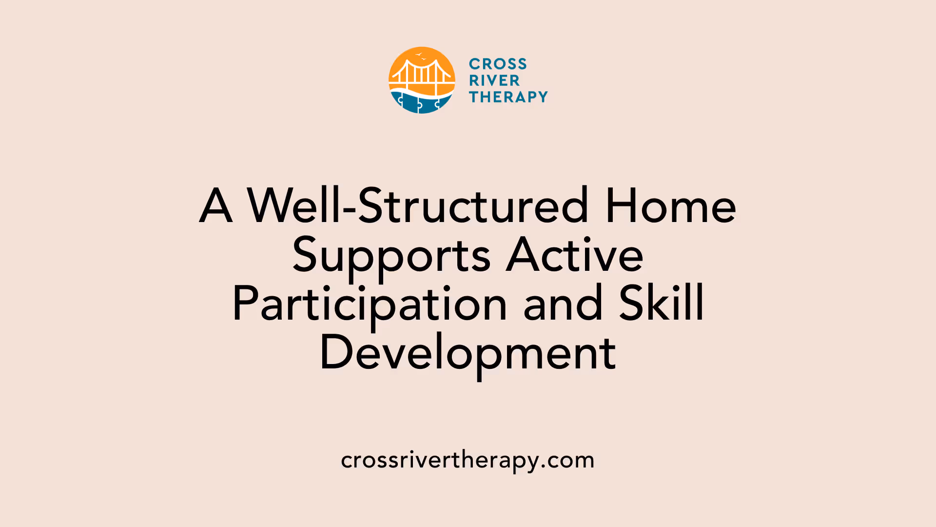 A Well-Structured Home Supports Active Participation and Skill Development