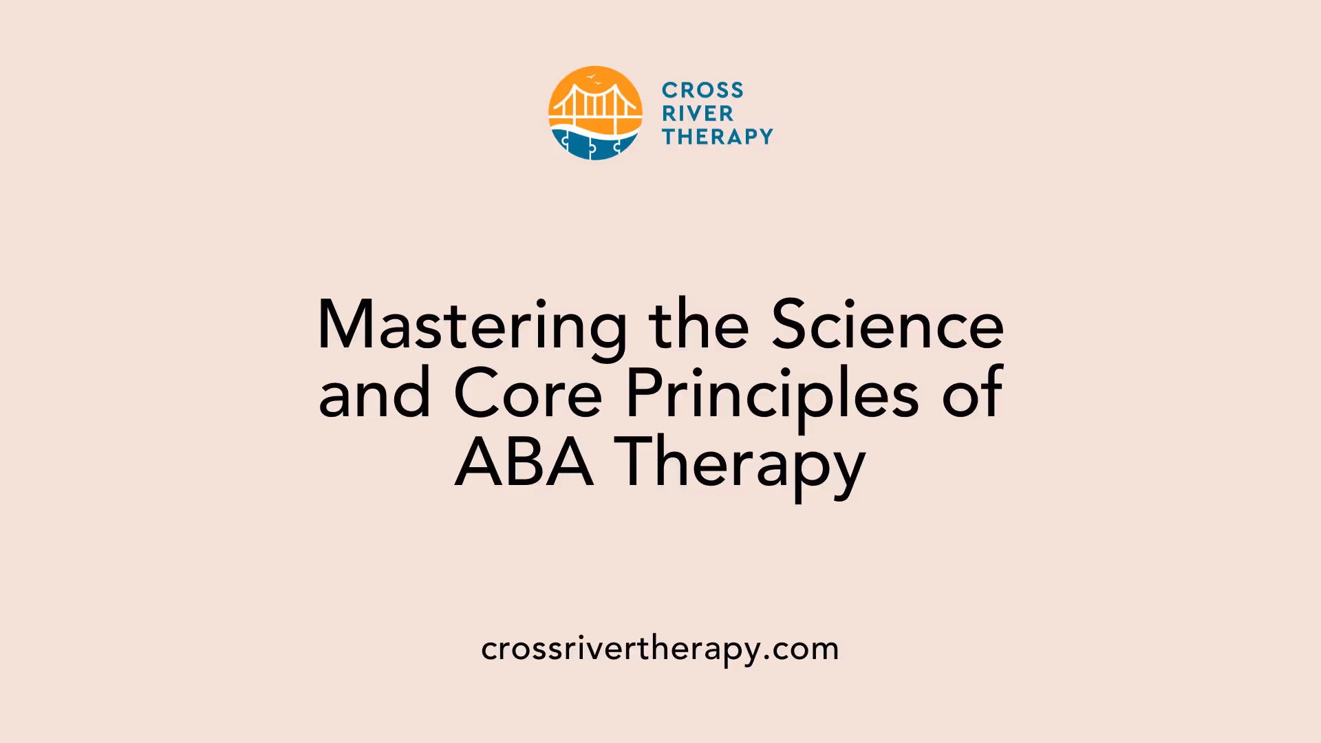 Mastering the Science and Core Principles of ABA Therapy