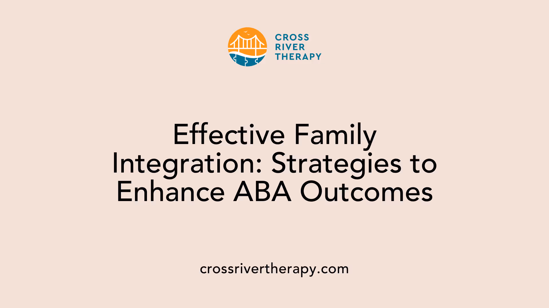 Effective Family Integration: Strategies to Enhance ABA Outcomes