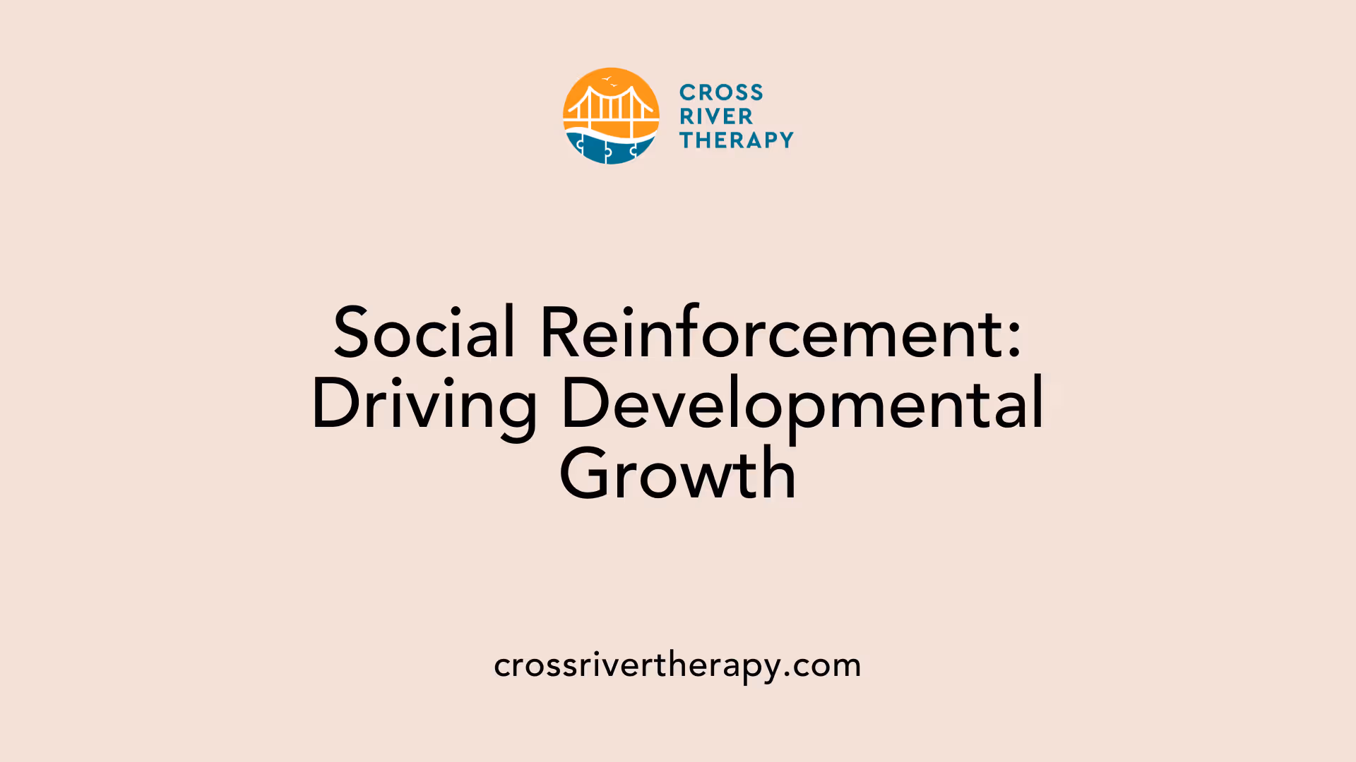 Social Reinforcement: Driving Developmental Growth