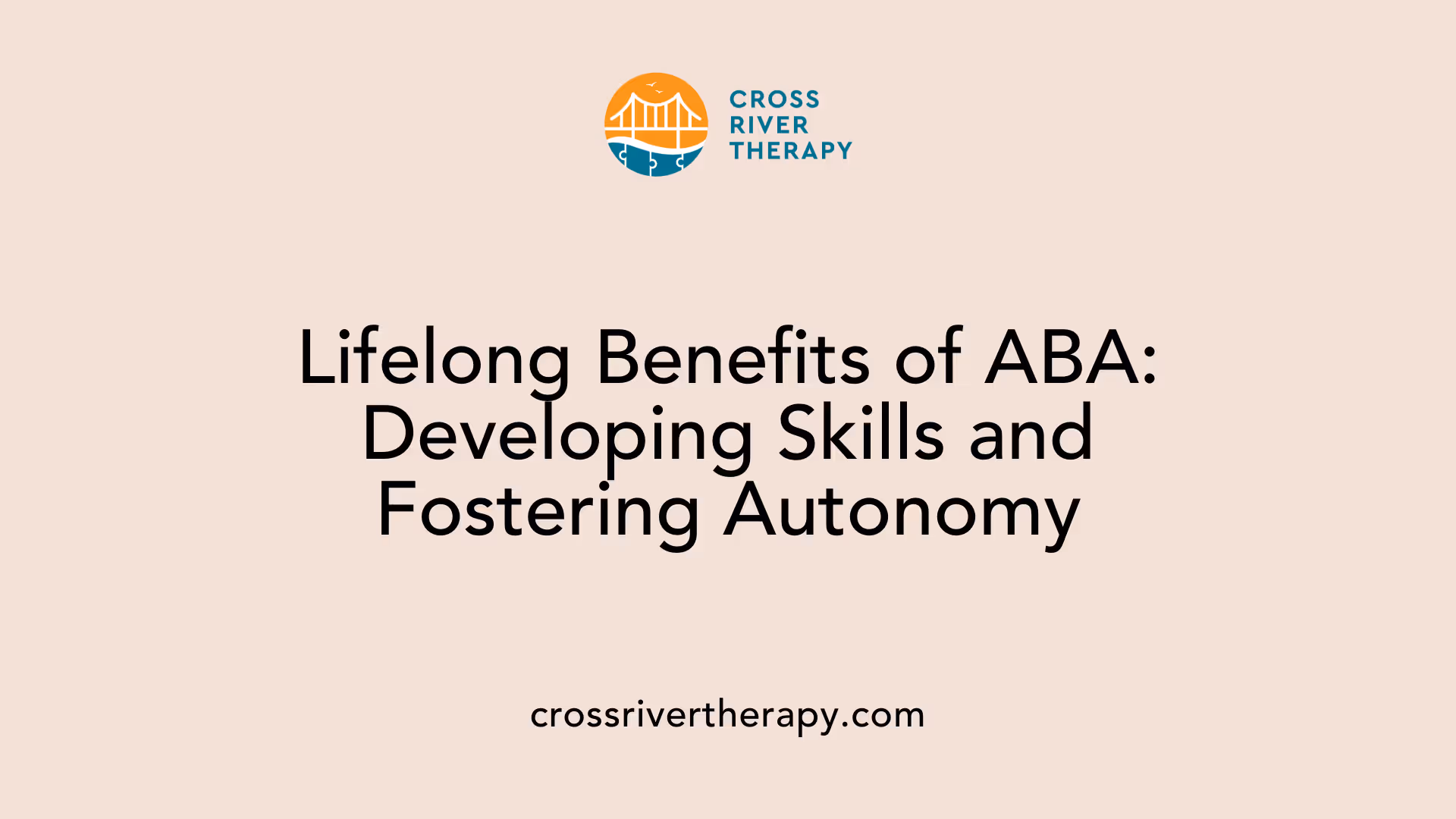 Lifelong Benefits of ABA: Developing Skills and Fostering Autonomy