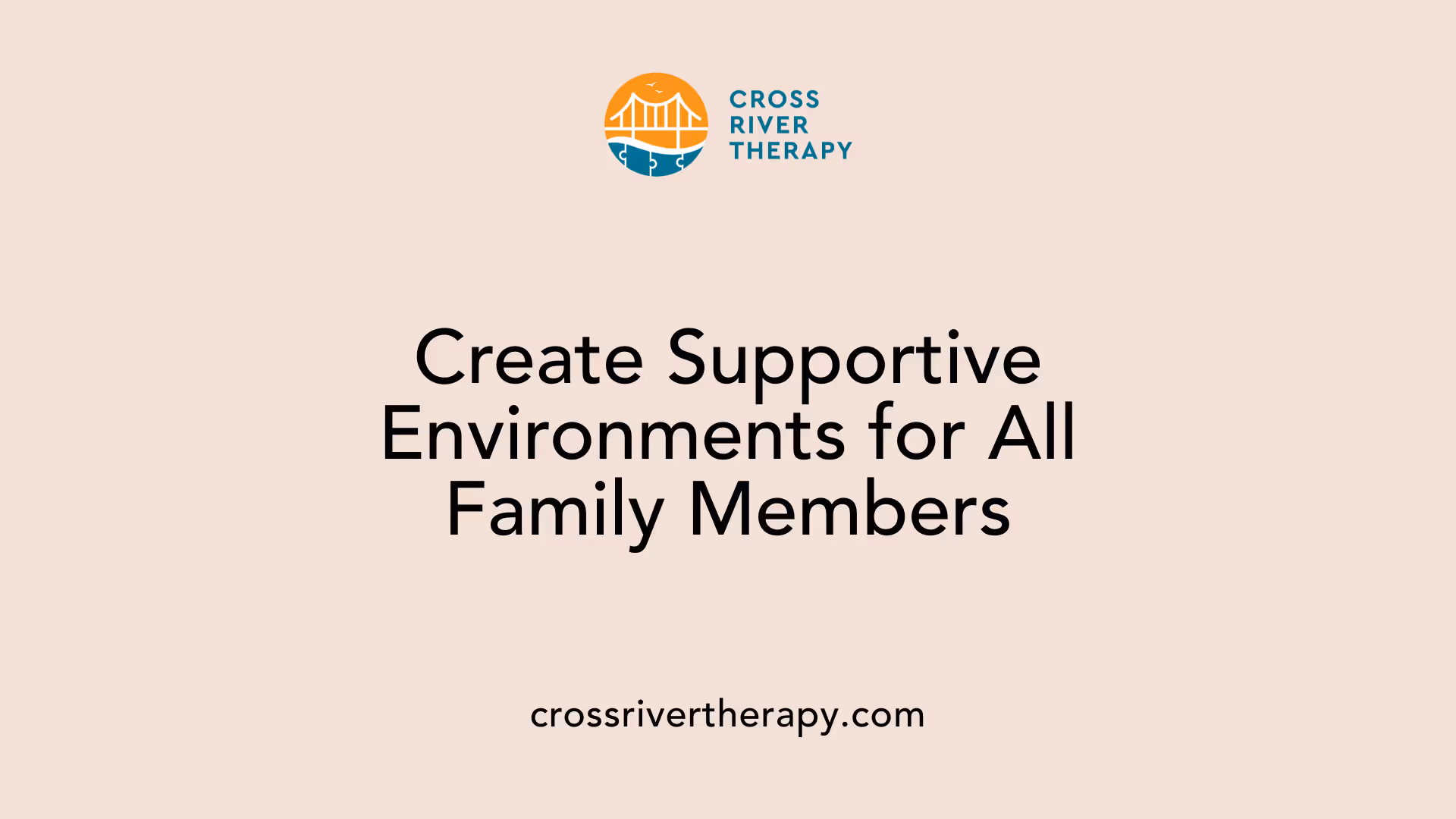 Create Supportive Environments for All Family Members