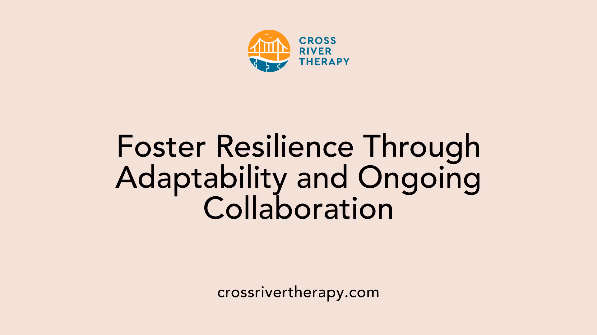 Foster Resilience Through Adaptability and Ongoing Collaboration