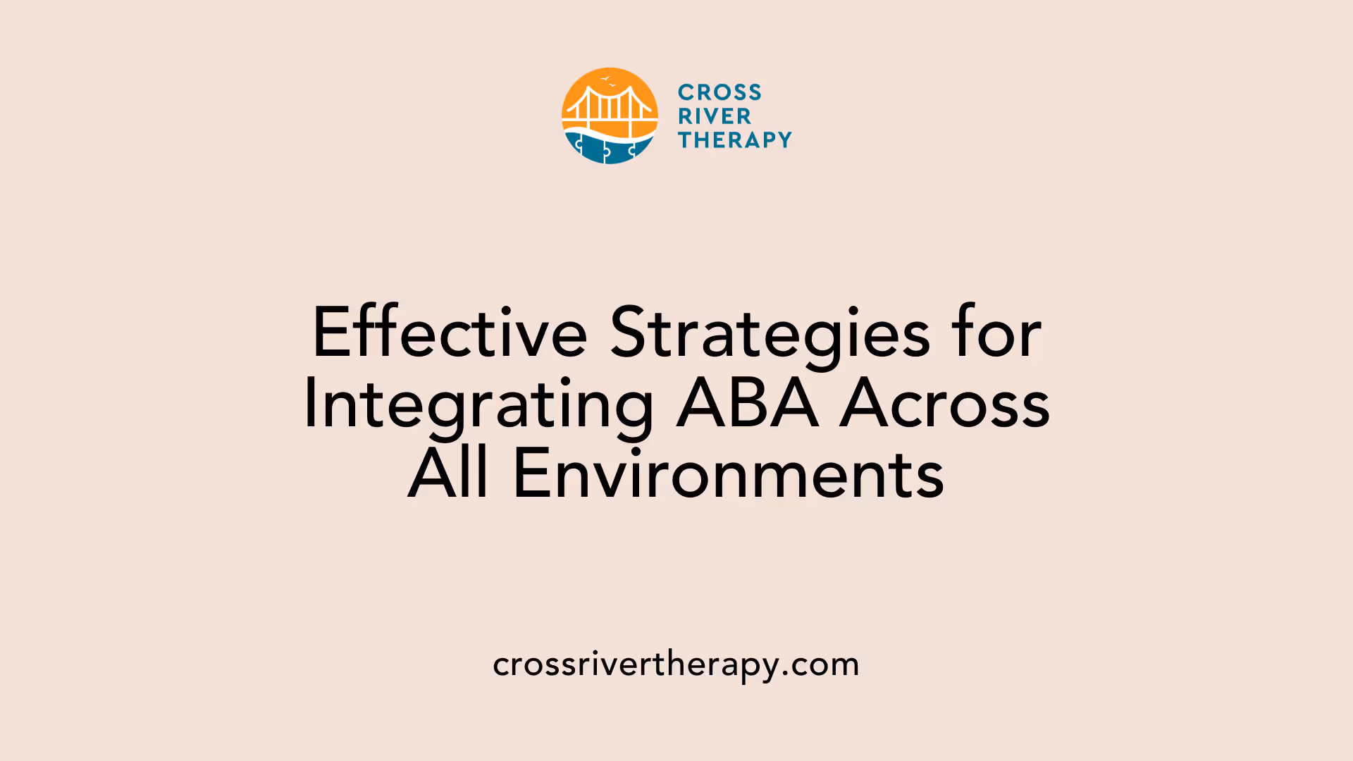 Effective Strategies for Integrating ABA Across All Environments