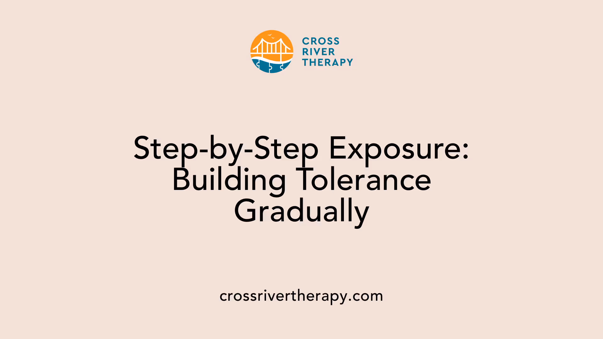 Step-by-Step Exposure: Building Tolerance Gradually