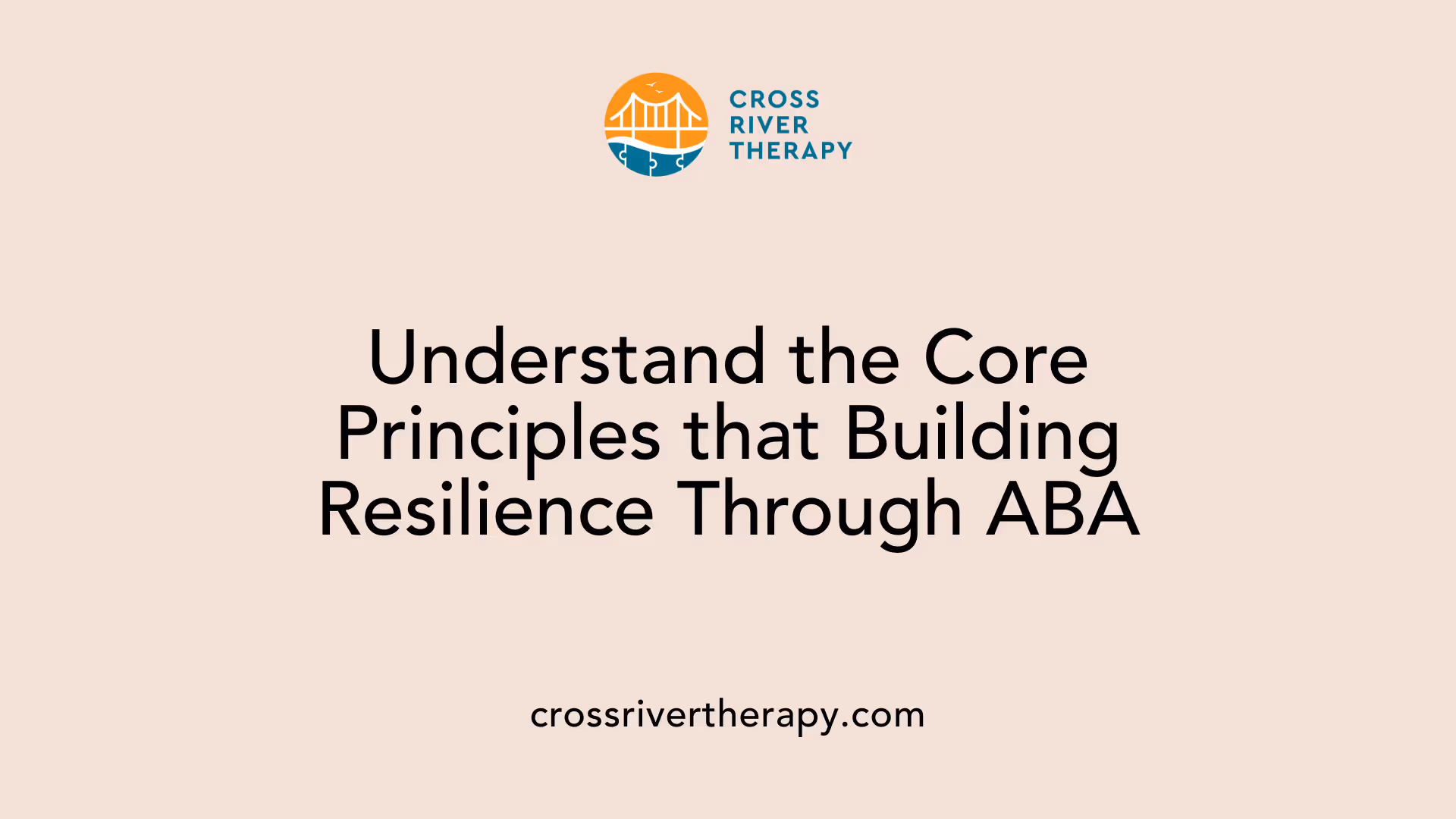 Understand the Core Principles that Building Resilience Through ABA