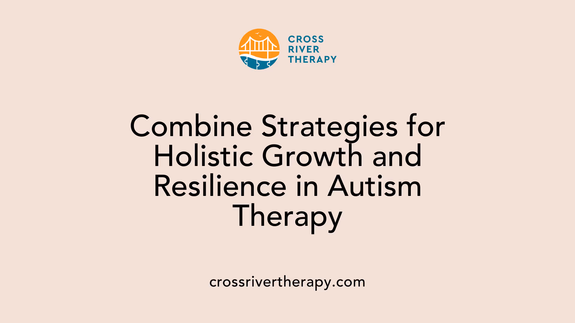 Combine Strategies for Holistic Growth and Resilience in Autism Therapy