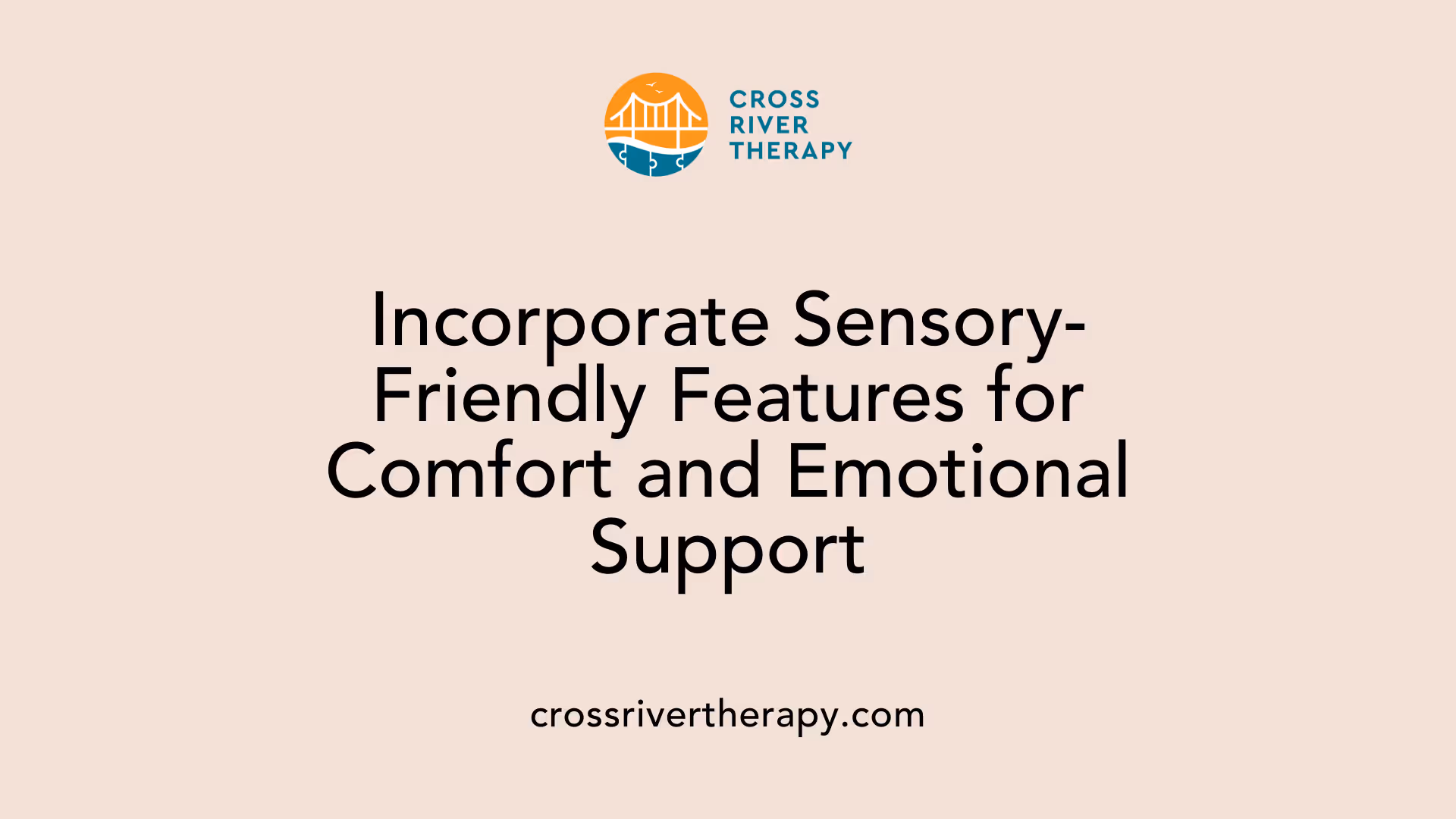 Incorporate Sensory-Friendly Features for Comfort and Emotional Support
