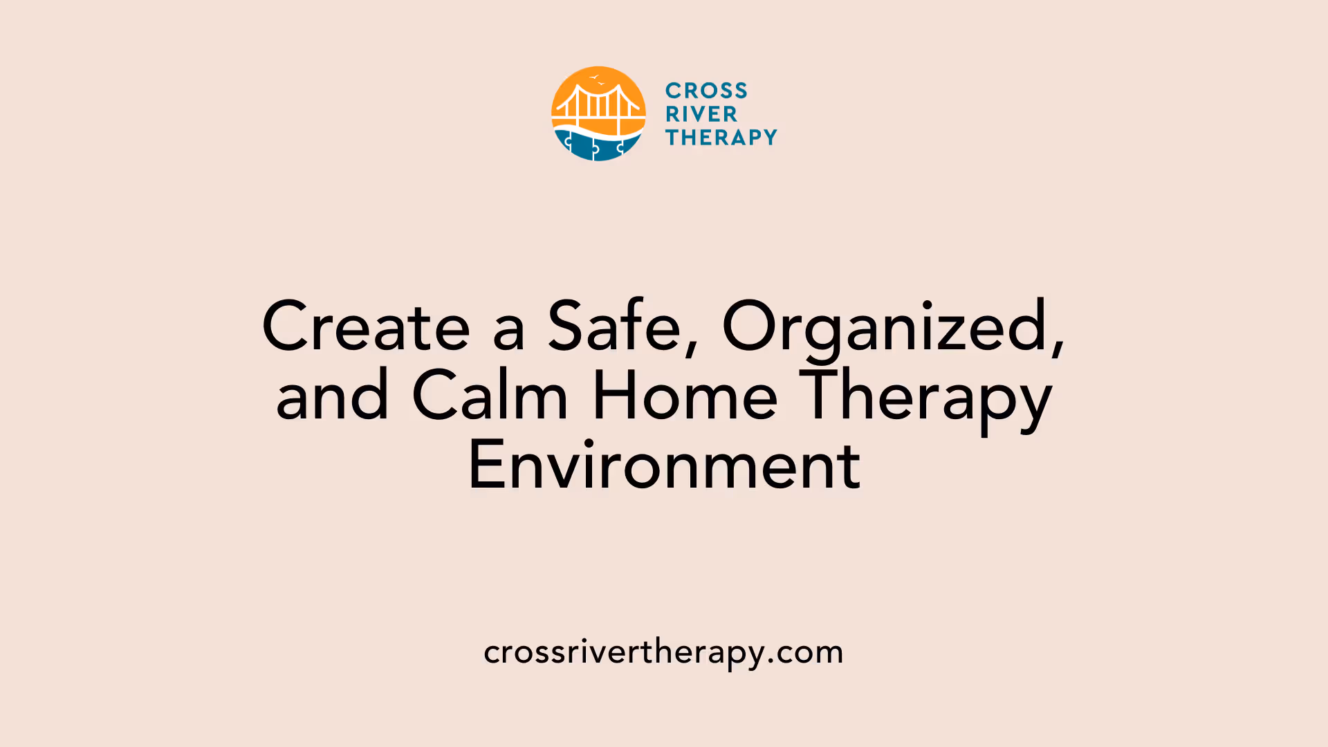 Create a Safe, Organized, and Calm Home Therapy Environment