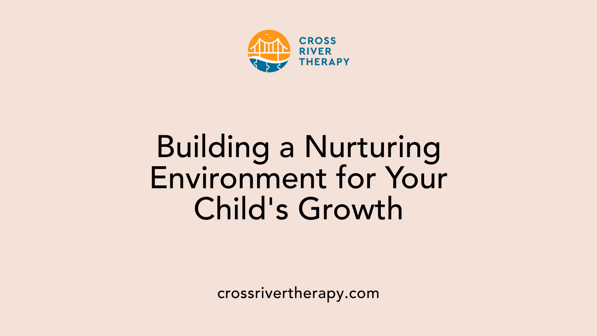 Building a Nurturing Environment for Your Child's Growth