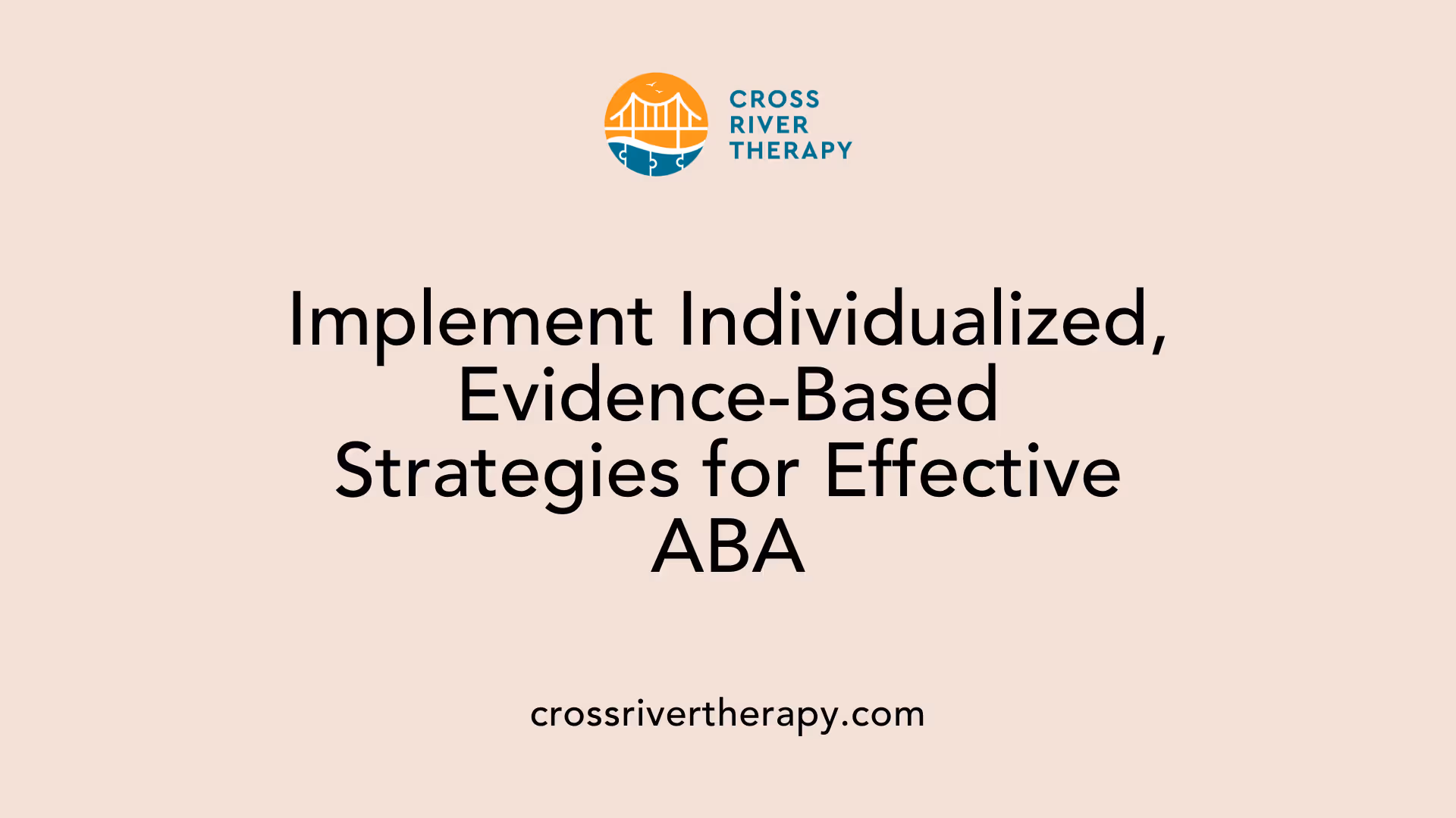 Implement Individualized, Evidence-Based Strategies for Effective ABA
