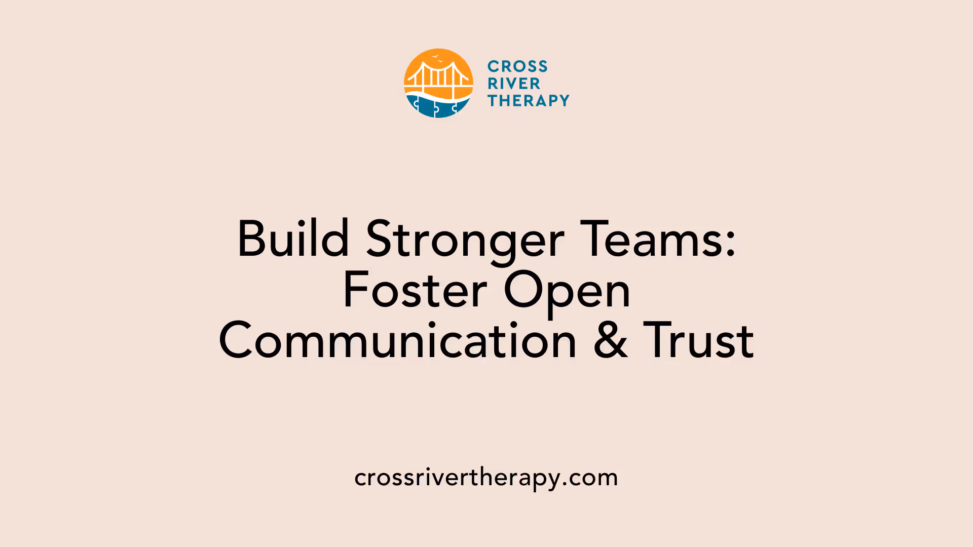 Build Stronger Teams: Foster Open Communication &amp; Trust