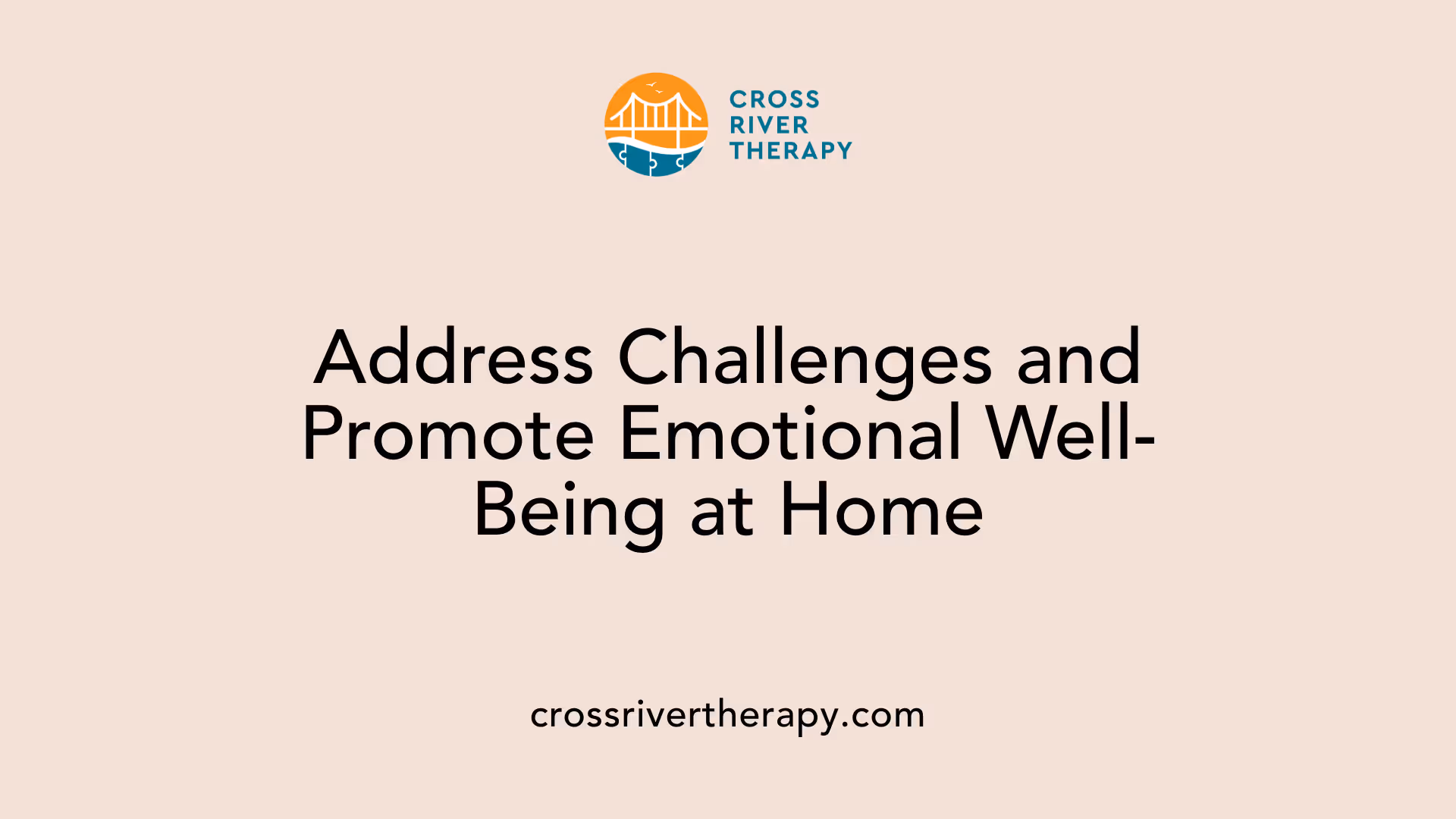 Address Challenges and Promote Emotional Well-Being at Home