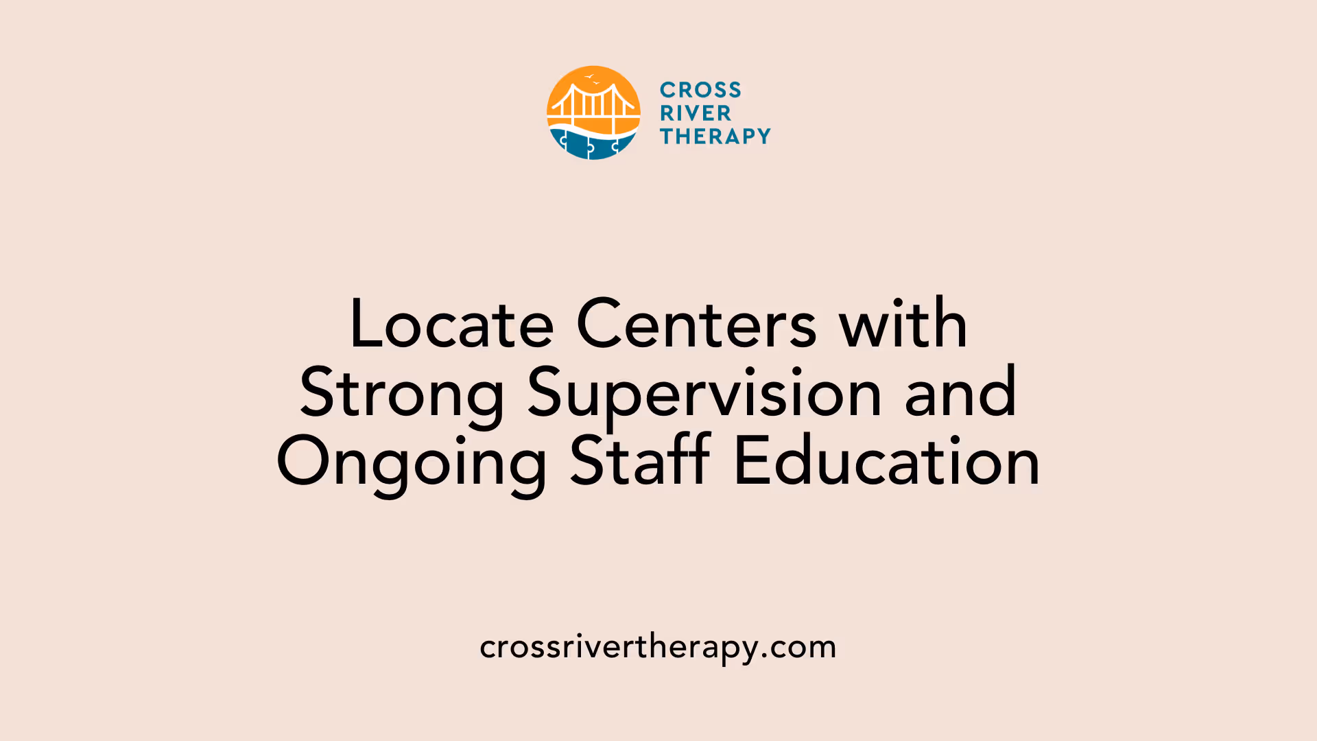 Locate Centers with Strong Supervision and Ongoing Staff Education