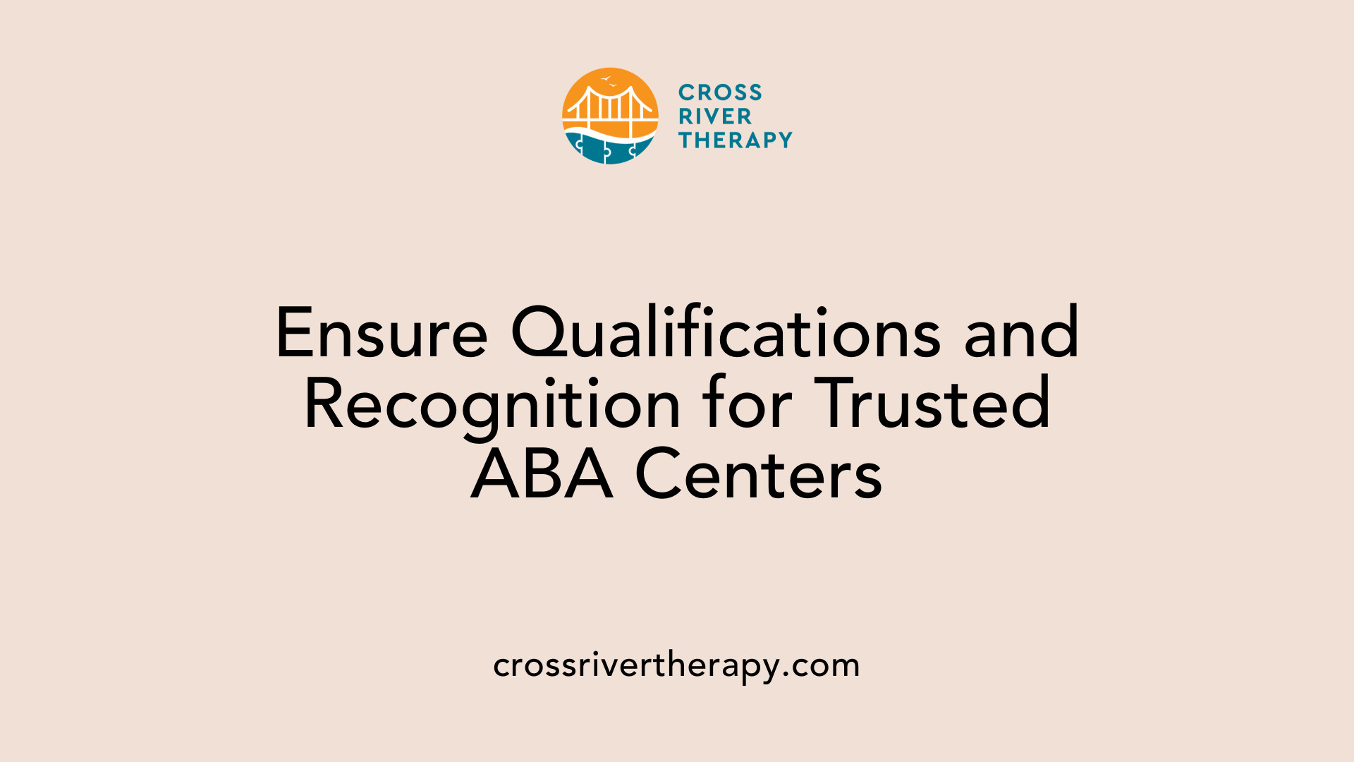 Ensure Qualifications and Recognition for Trusted ABA Centers