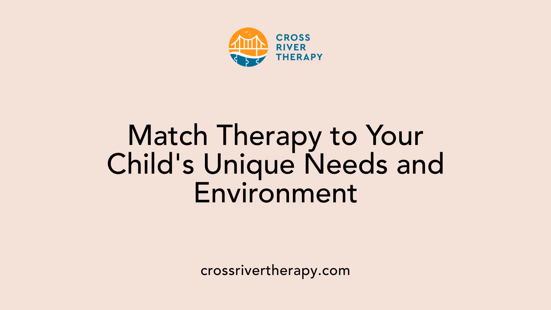 Match Therapy to Your Child's Unique Needs and Environment