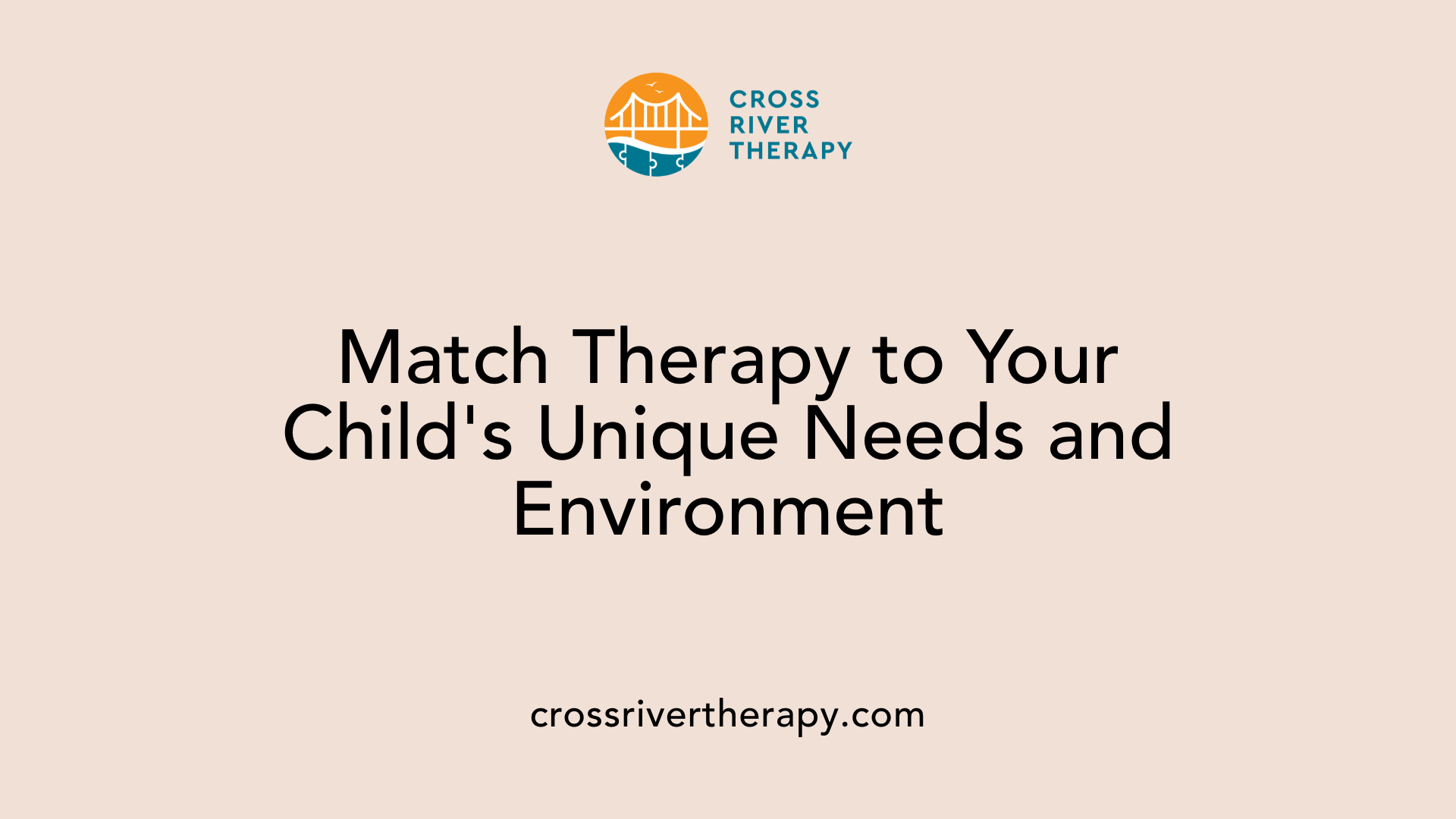 Match Therapy to Your Child's Unique Needs and Environment