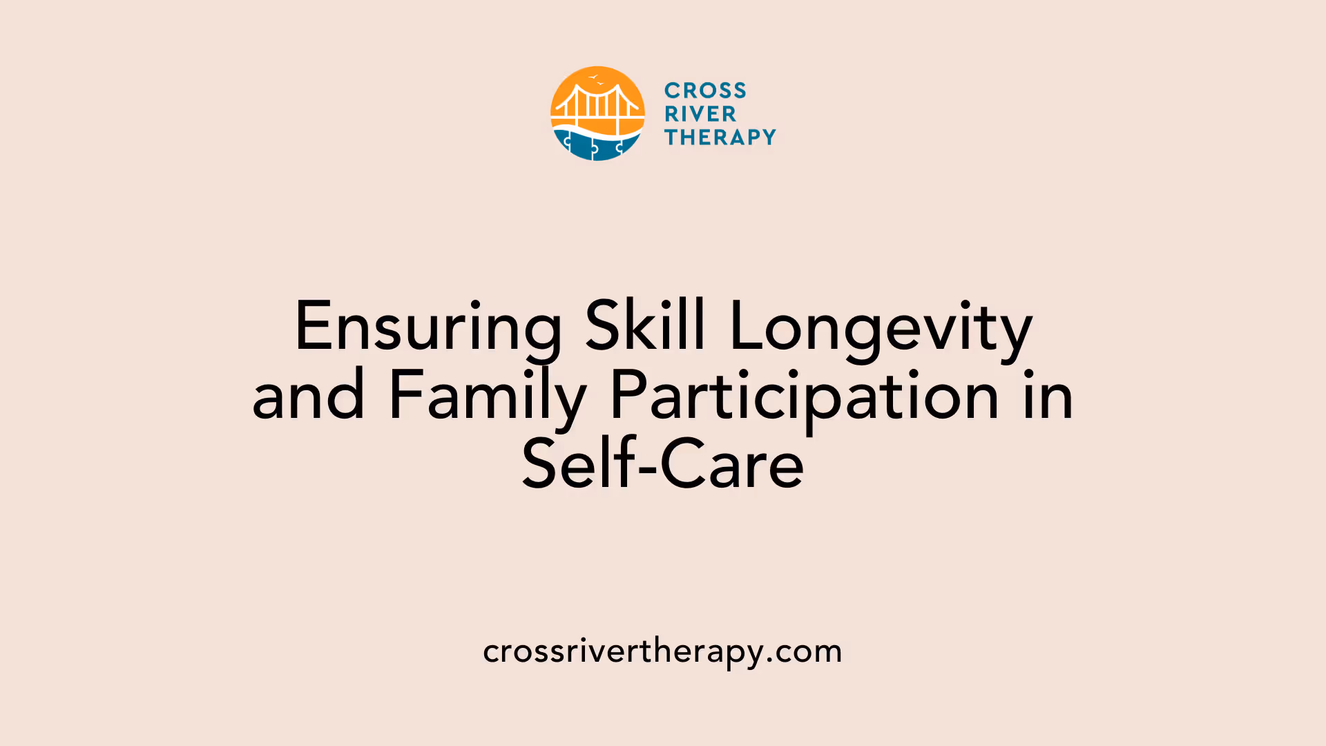 Ensuring Skill Longevity and Family Participation in Self-Care