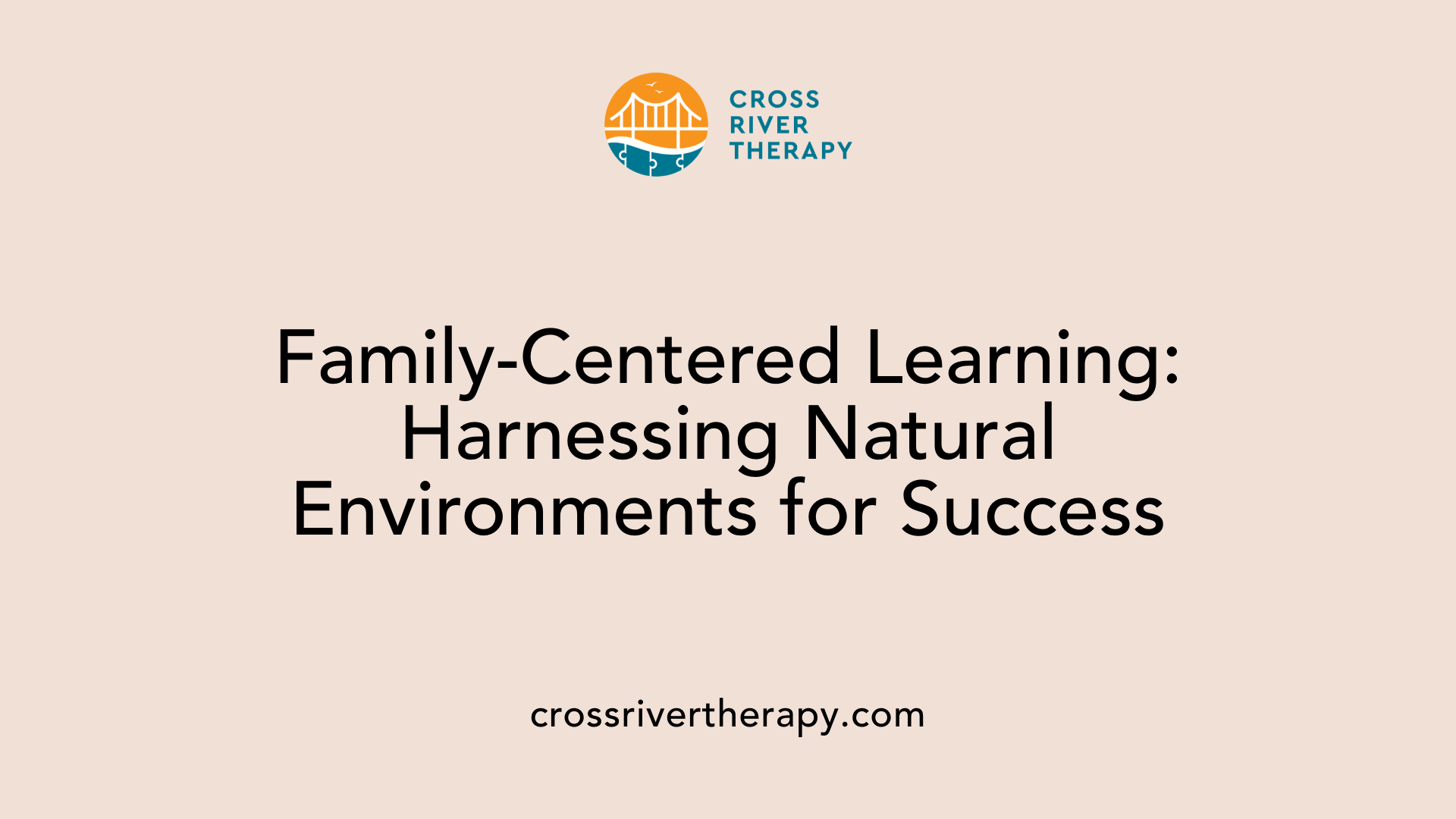 Family-Centered Learning: Harnessing Natural Environments for Success