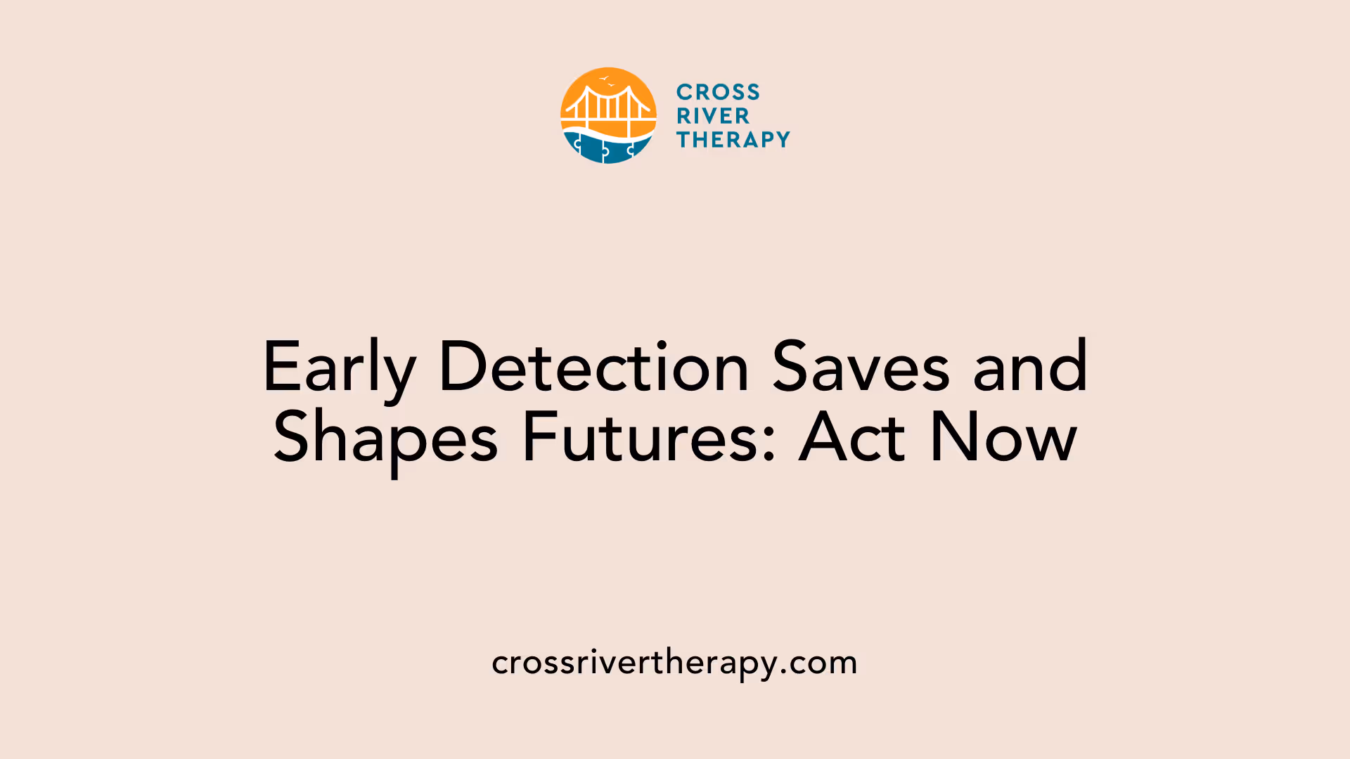 Early Detection Saves and Shapes Futures: Act Now
