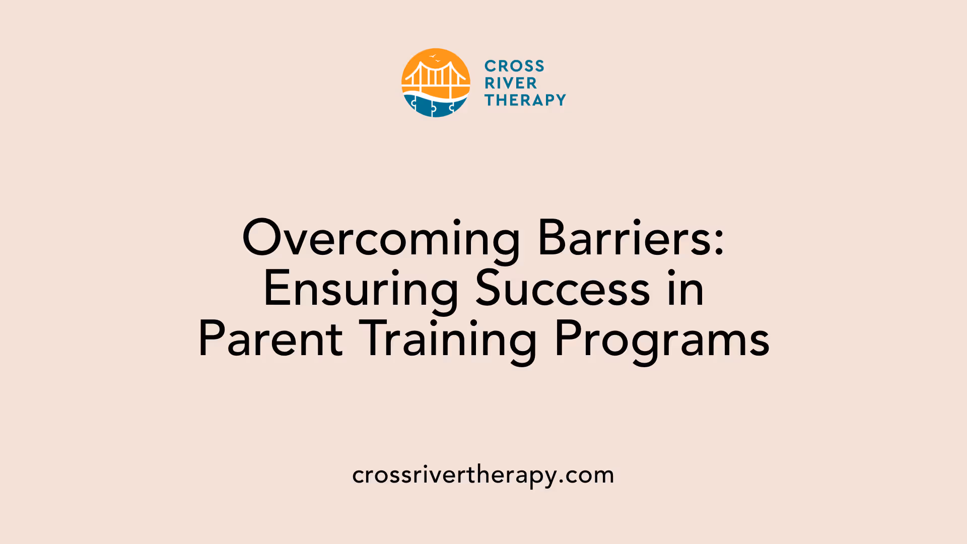 Overcoming Barriers: Ensuring Success in Parent Training Programs