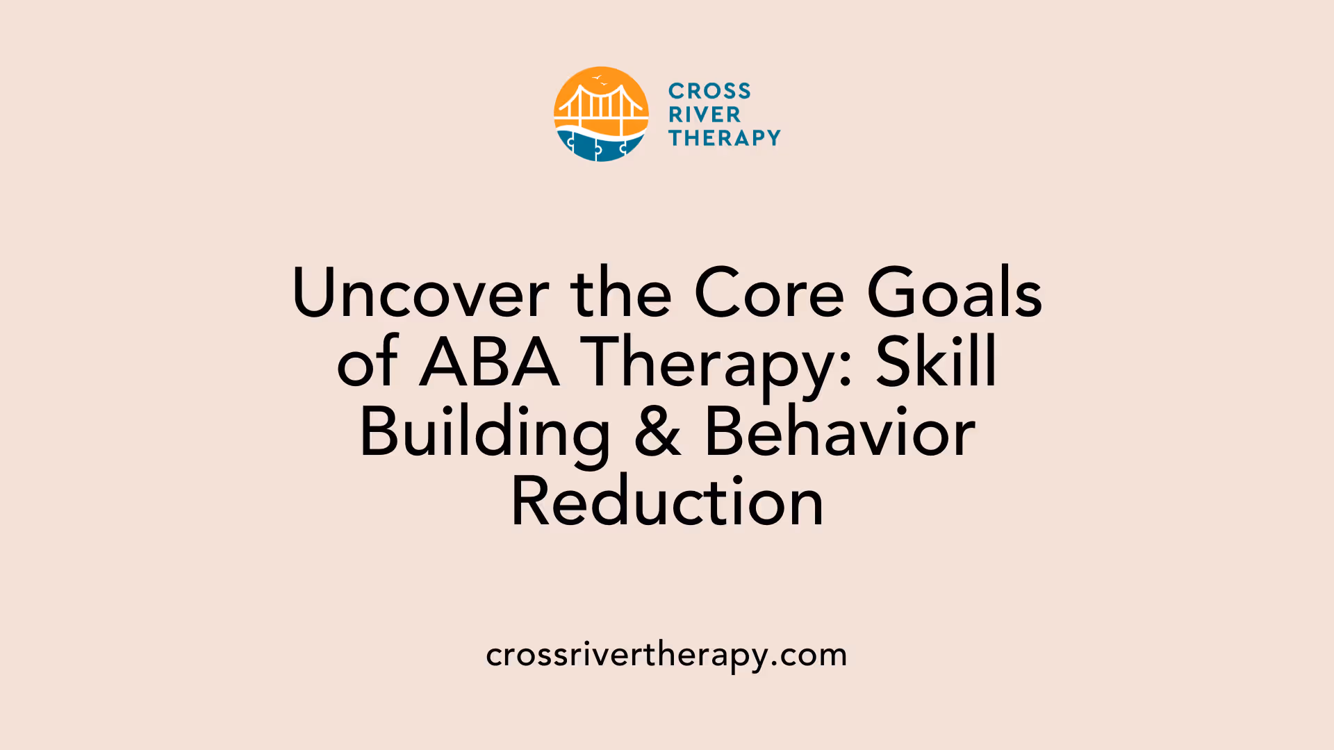 Uncover the Core Goals of ABA Therapy: Skill Building &amp; Behavior Reduction