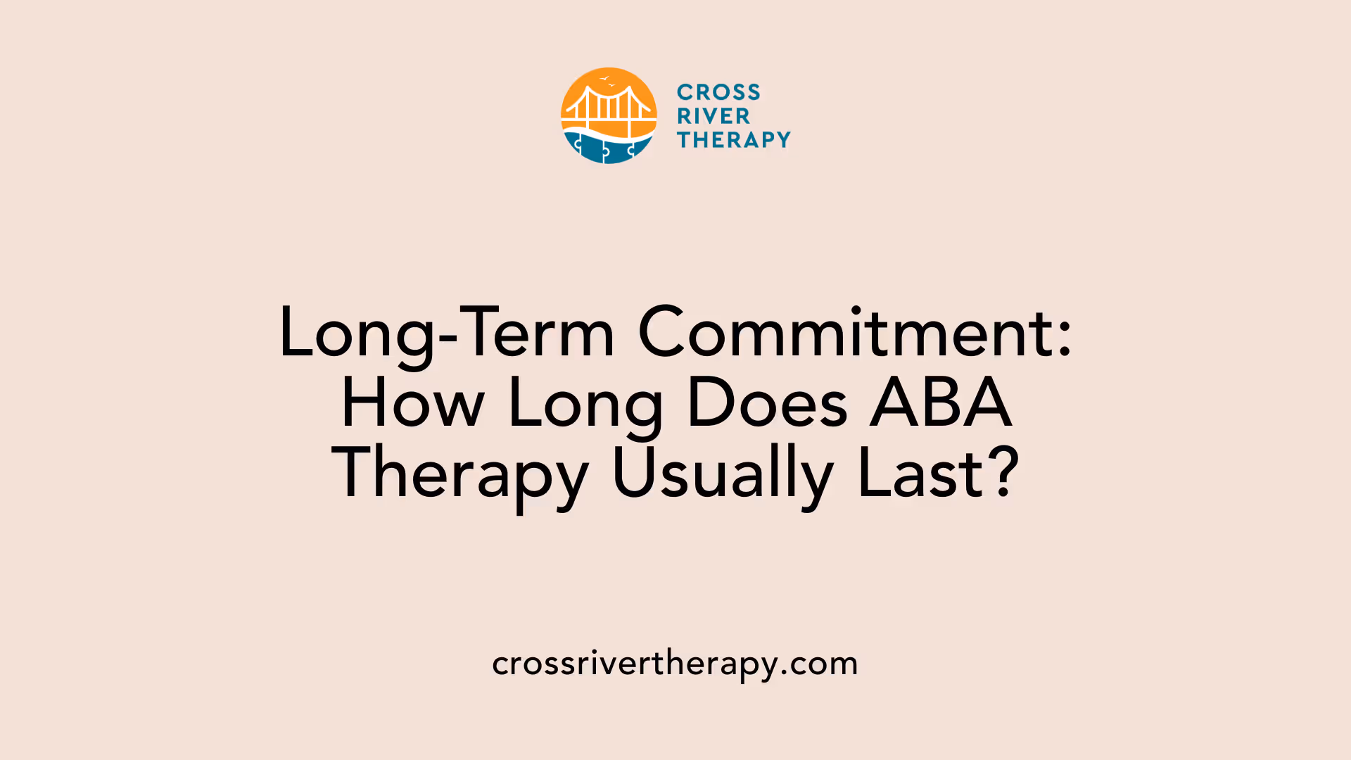 Long-Term Commitment: How Long Does ABA Therapy Usually Last?