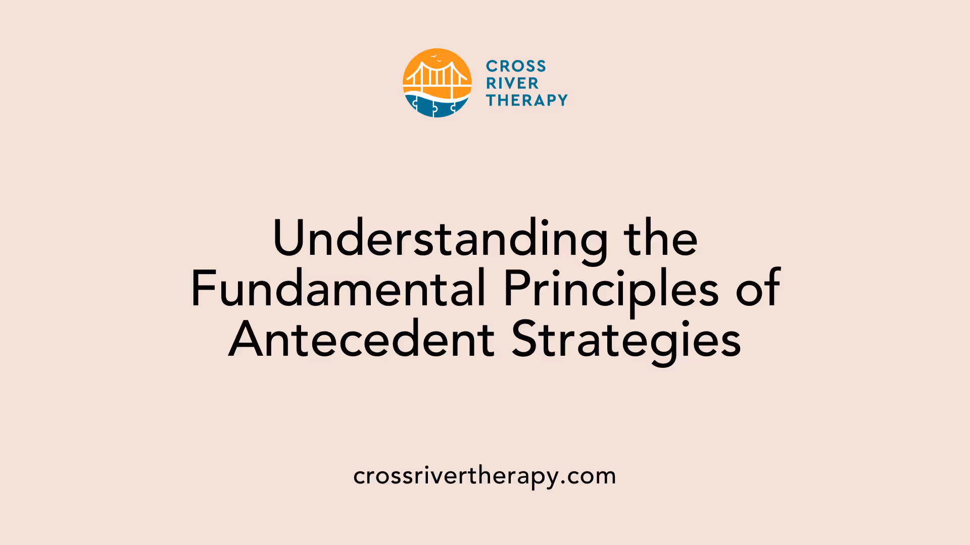 Understanding the Fundamental Principles of Antecedent Strategies