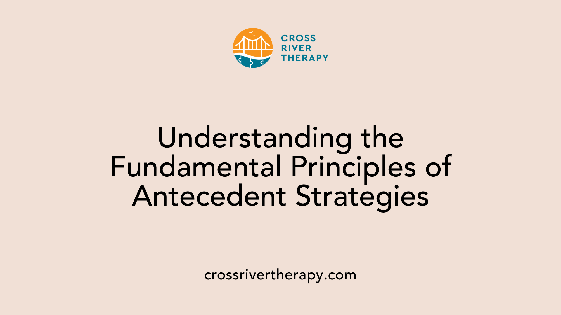 Understanding the Fundamental Principles of Antecedent Strategies