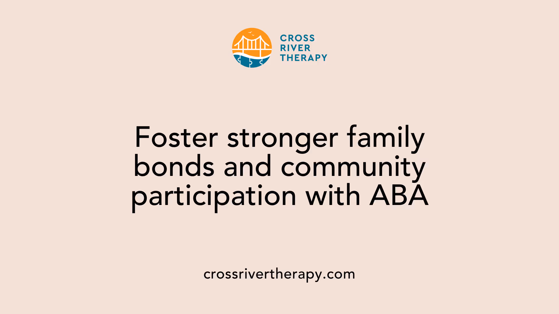 Foster stronger family bonds and community participation with ABA