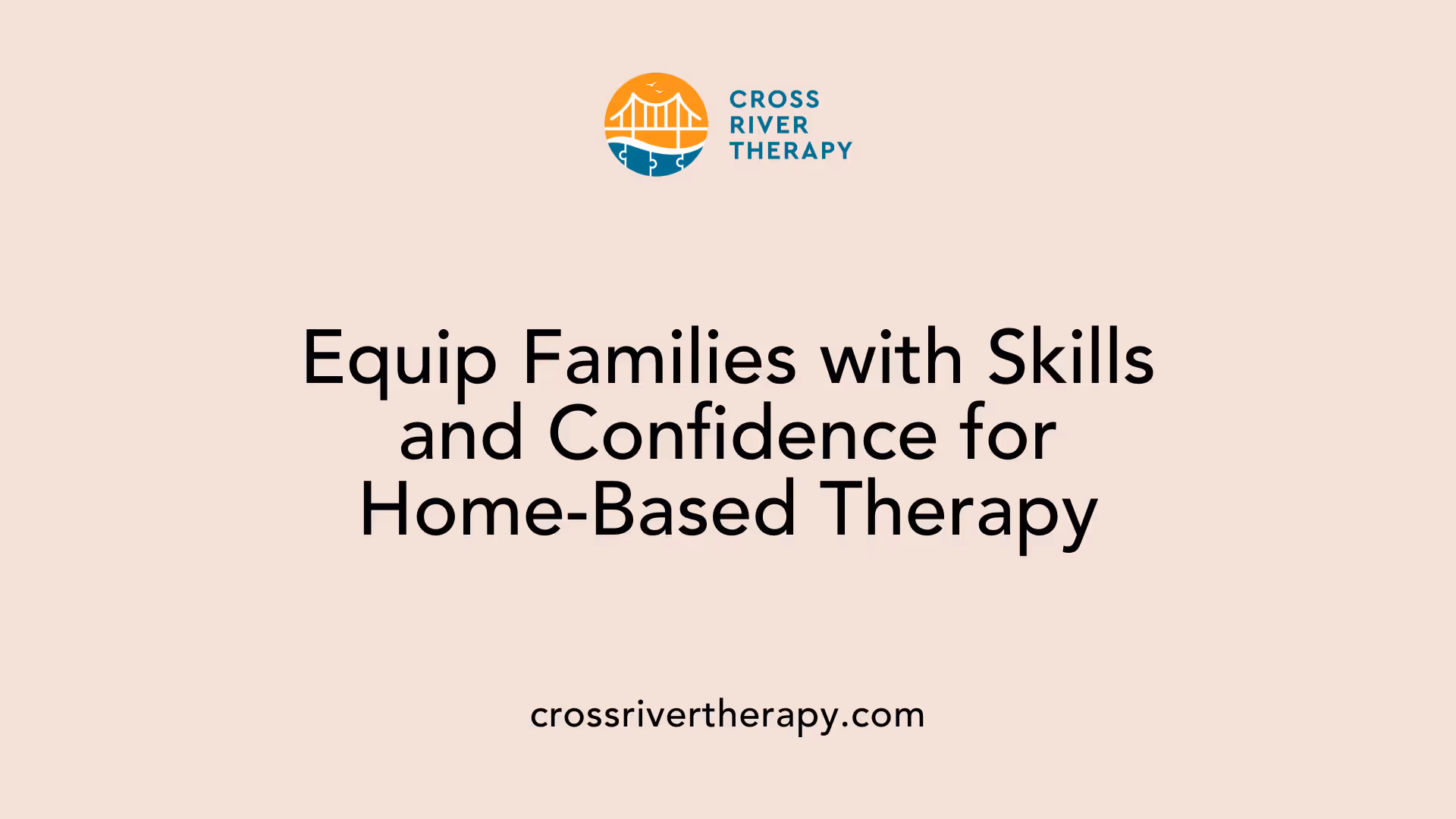 Equip Families with Skills and Confidence for Home-Based Therapy