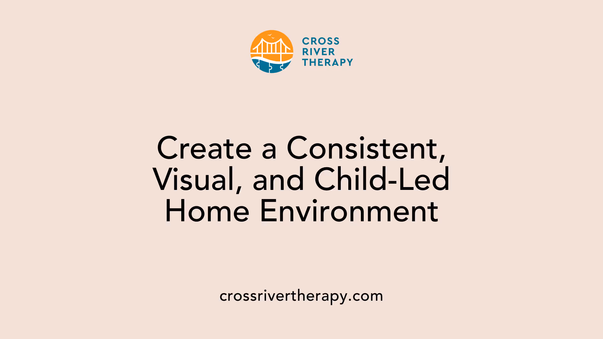 Create a Consistent, Visual, and Child-Led Home Environment