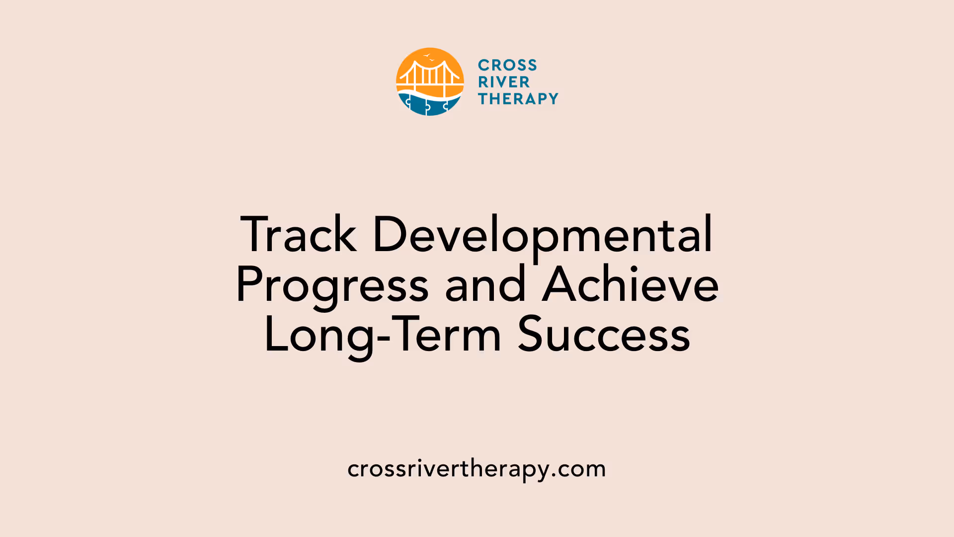 Track Developmental Progress and Achieve Long-Term Success