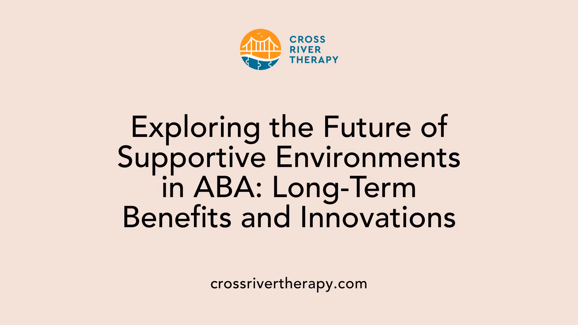 Exploring the Future of Supportive Environments in ABA: Long-Term Benefits and Innovations