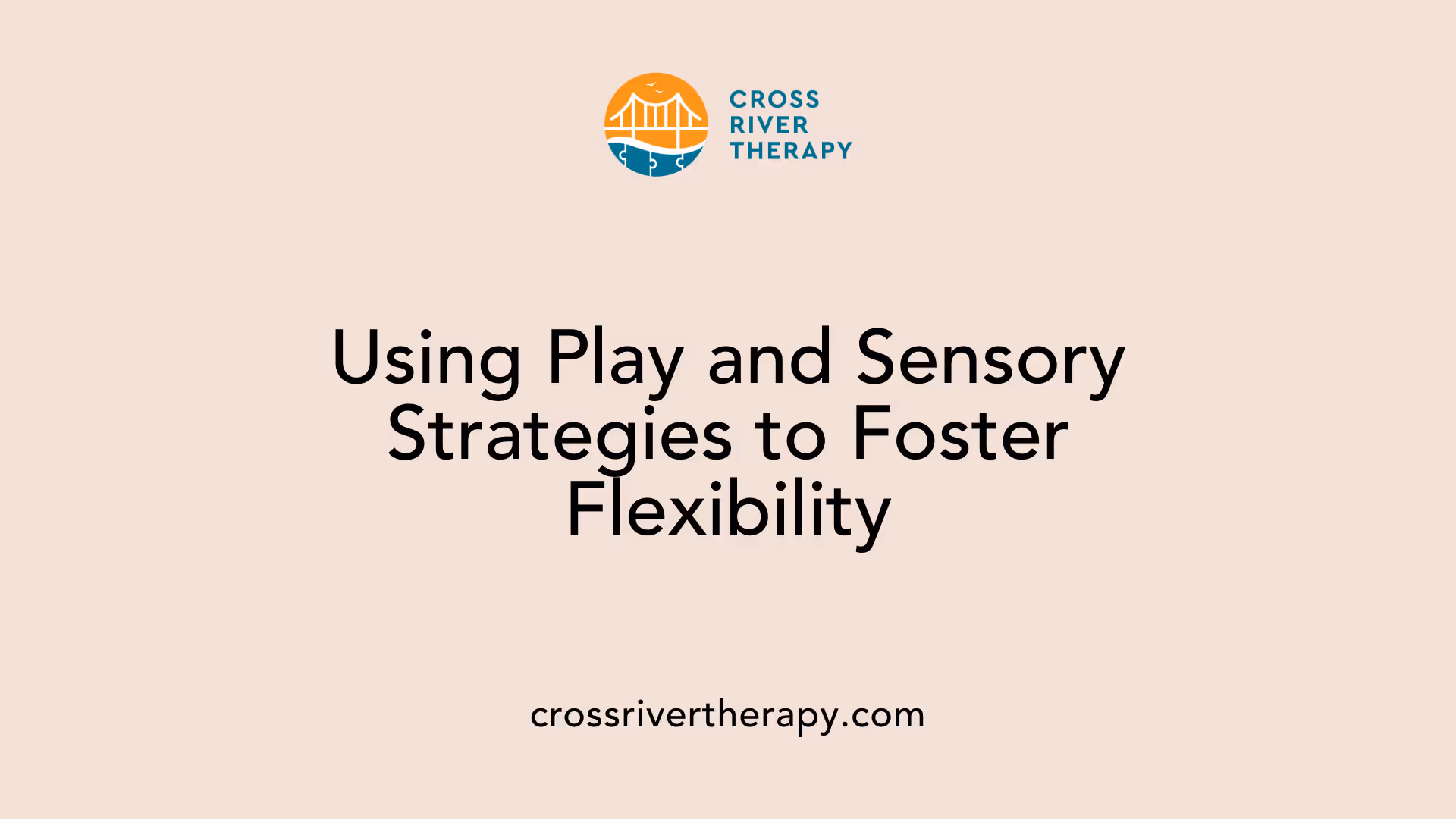 Using Play and Sensory Strategies to Foster Flexibility
