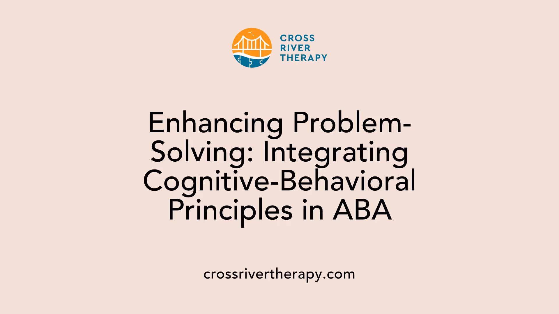 Enhancing Problem-Solving: Integrating Cognitive-Behavioral Principles in ABA