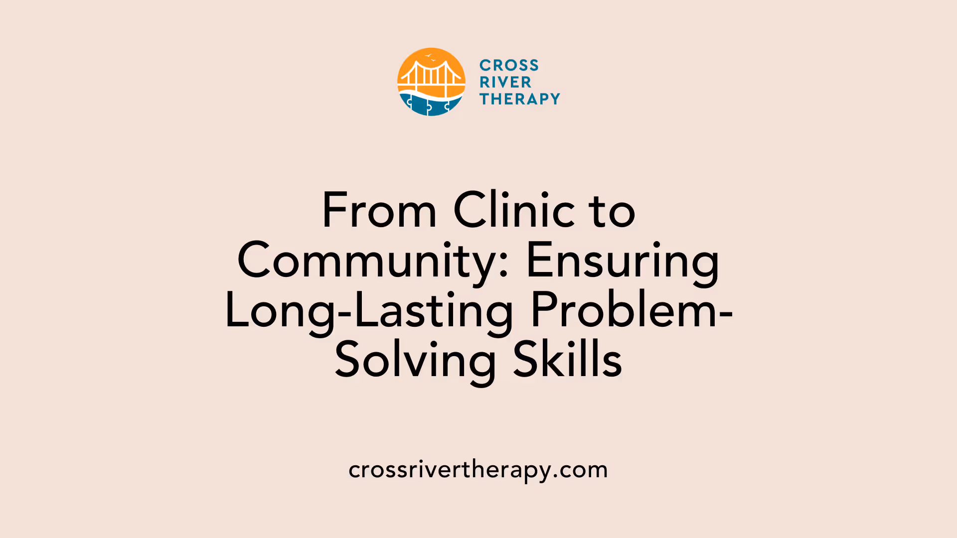 From Clinic to Community: Ensuring Long-Lasting Problem-Solving Skills