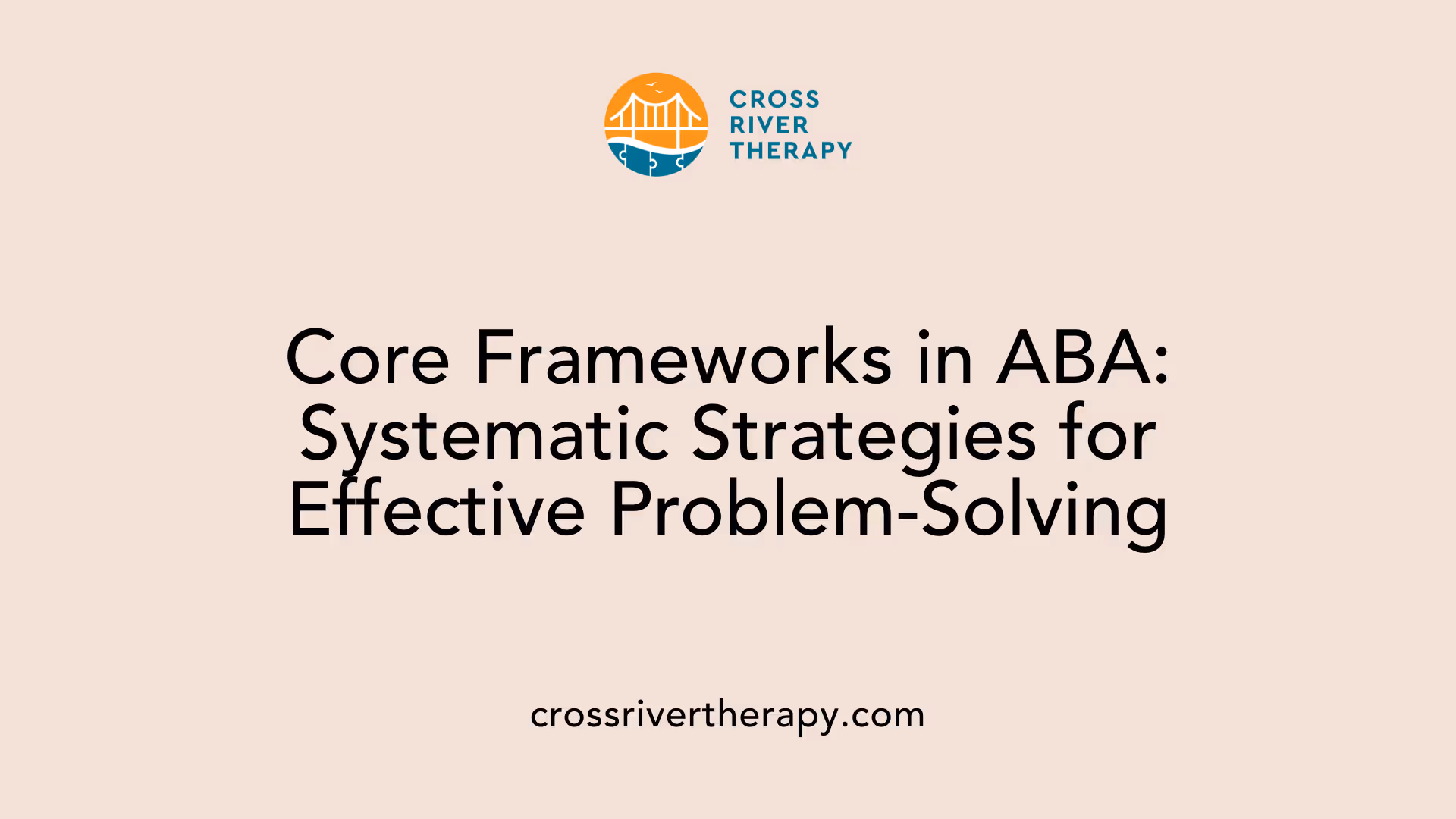 Core Frameworks in ABA: Systematic Strategies for Effective Problem-Solving