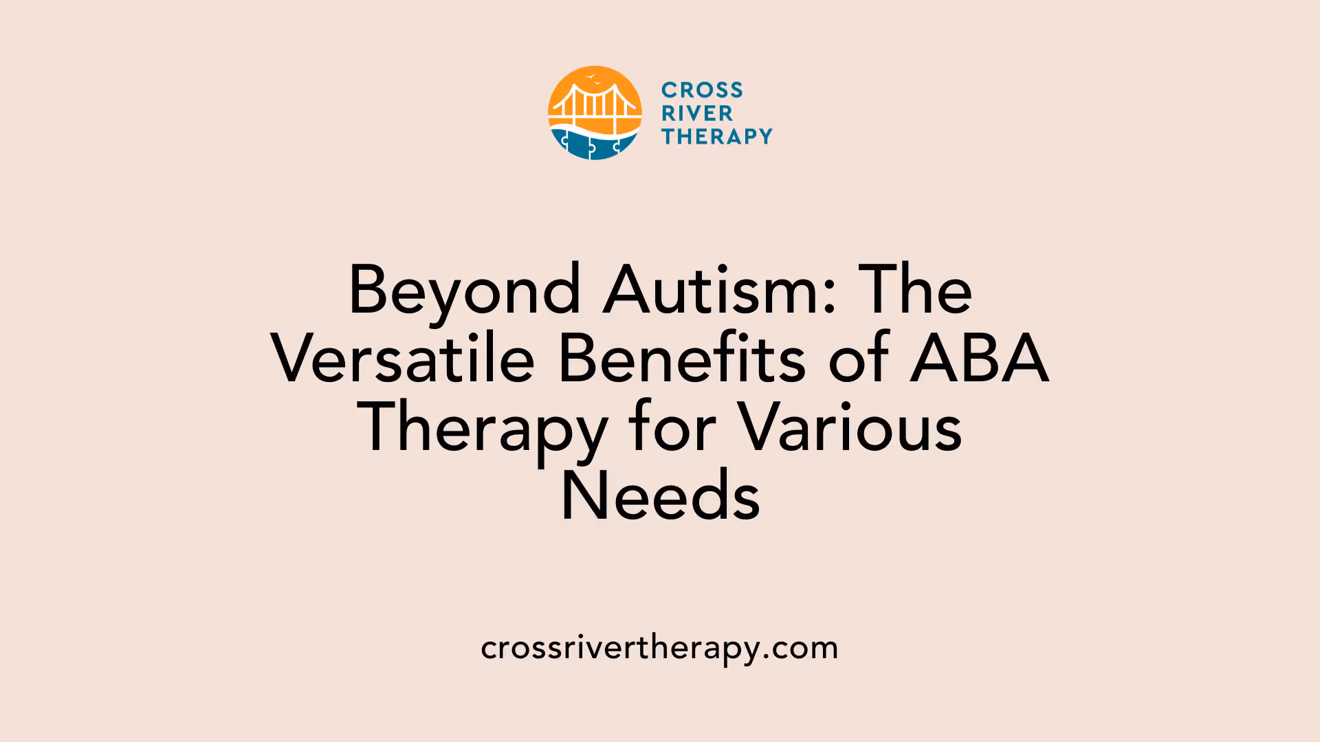 Beyond Autism: The Versatile Benefits of ABA Therapy for Various Needs