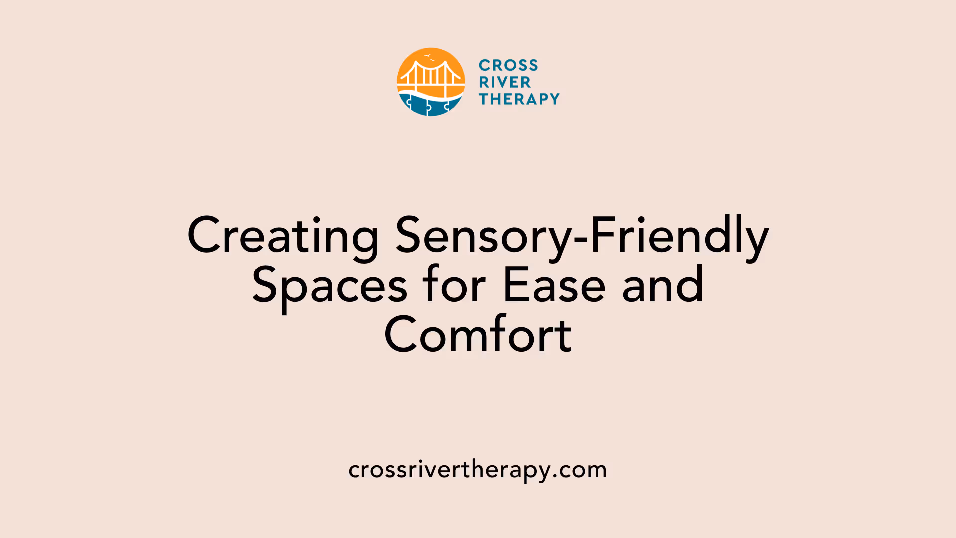 Creating Sensory-Friendly Spaces for Ease and Comfort