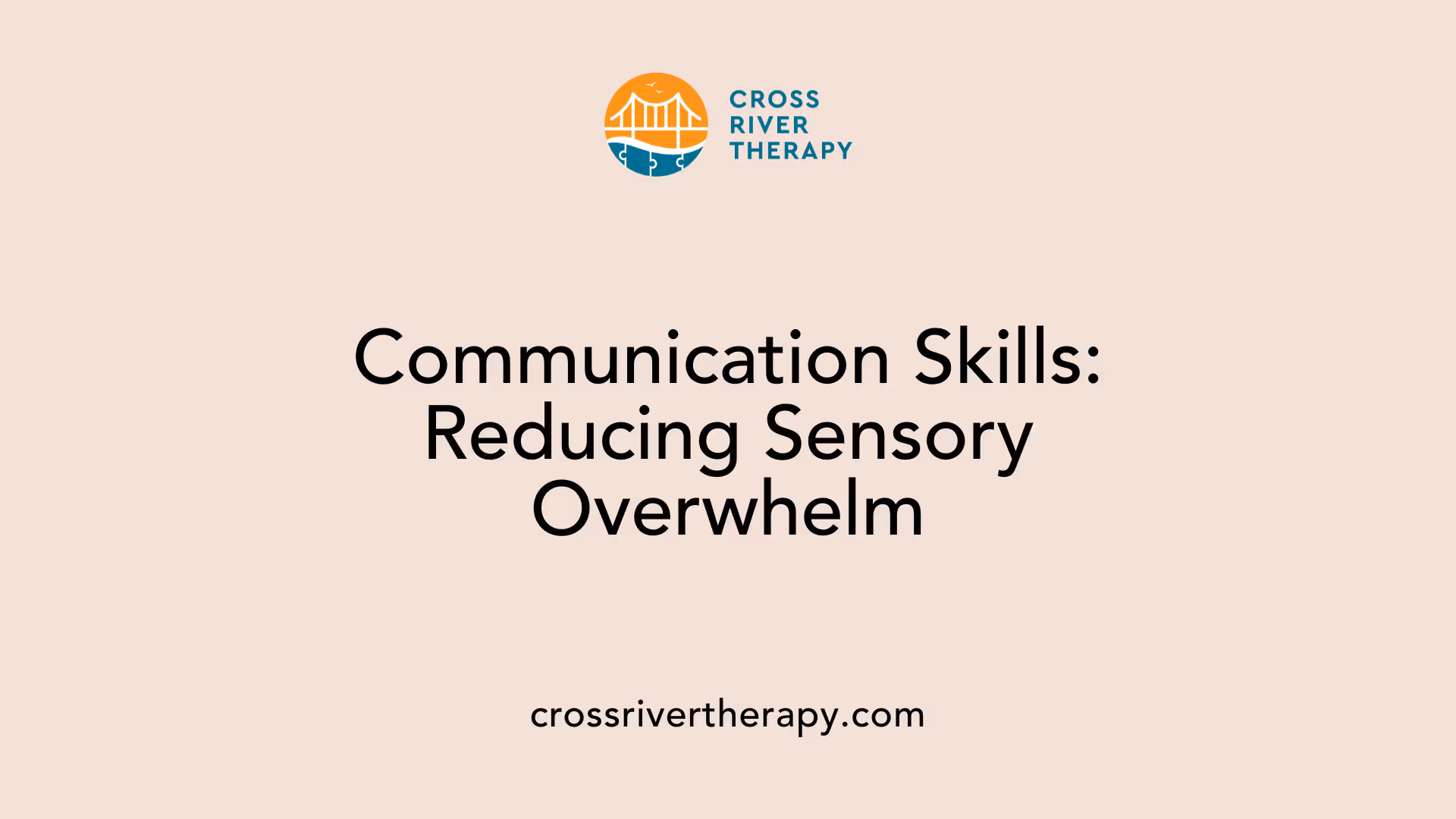 Communication Skills: Reducing Sensory Overwhelm
