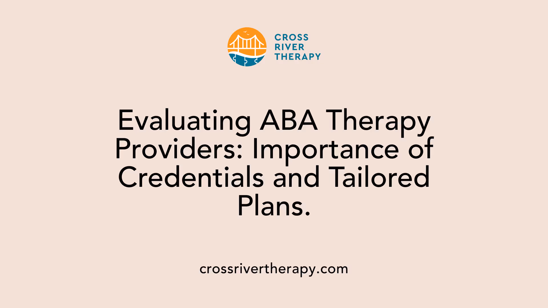 Evaluating ABA Therapy Providers: Importance of Credentials and Tailored Plans.
