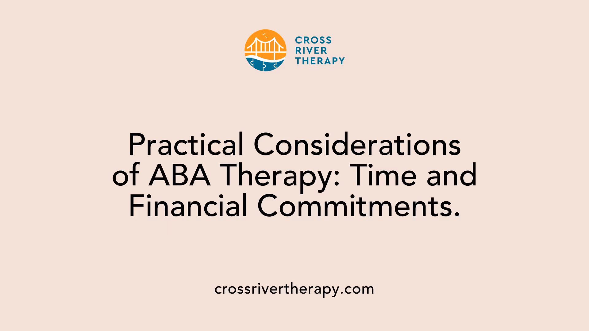 Practical Considerations of ABA Therapy: Time and Financial Commitments.