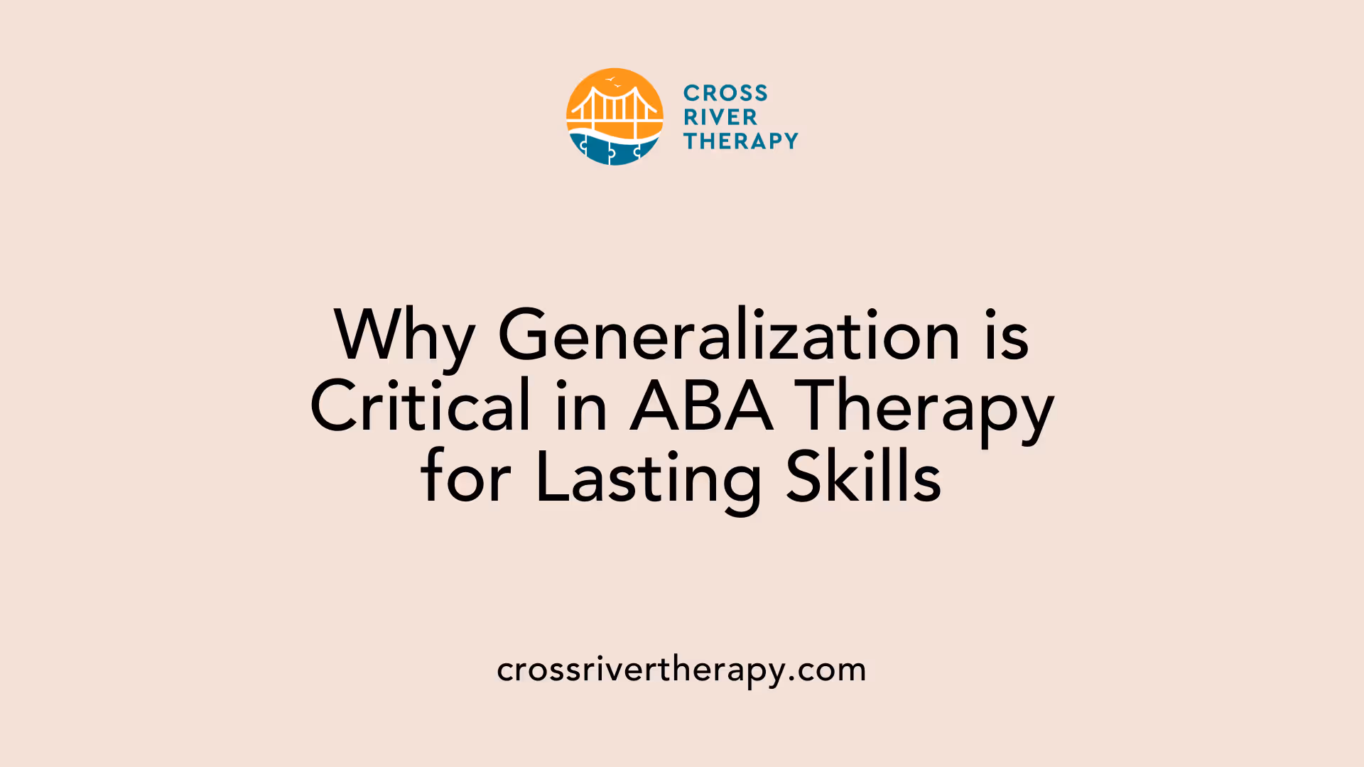 Why Generalization is Critical in ABA Therapy for Lasting Skills