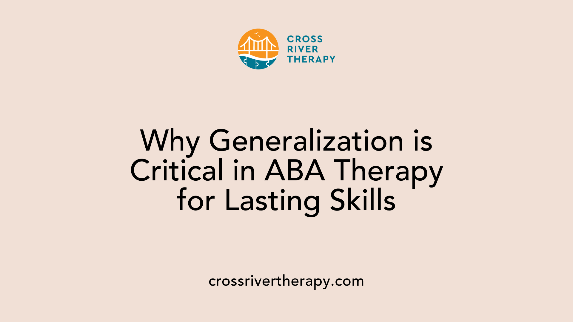 Why Generalization is Critical in ABA Therapy for Lasting Skills