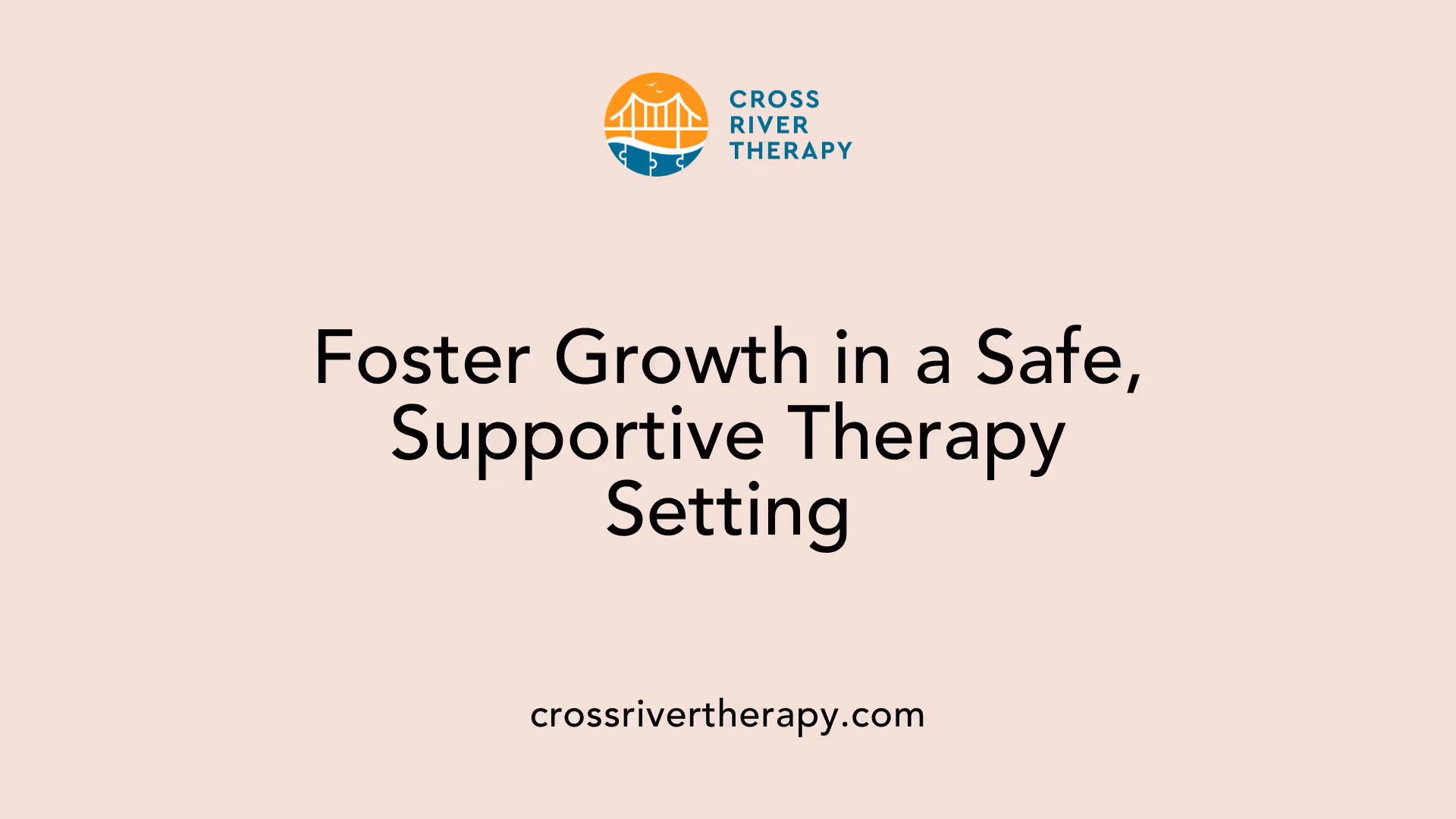Foster Growth in a Safe, Supportive Therapy Setting